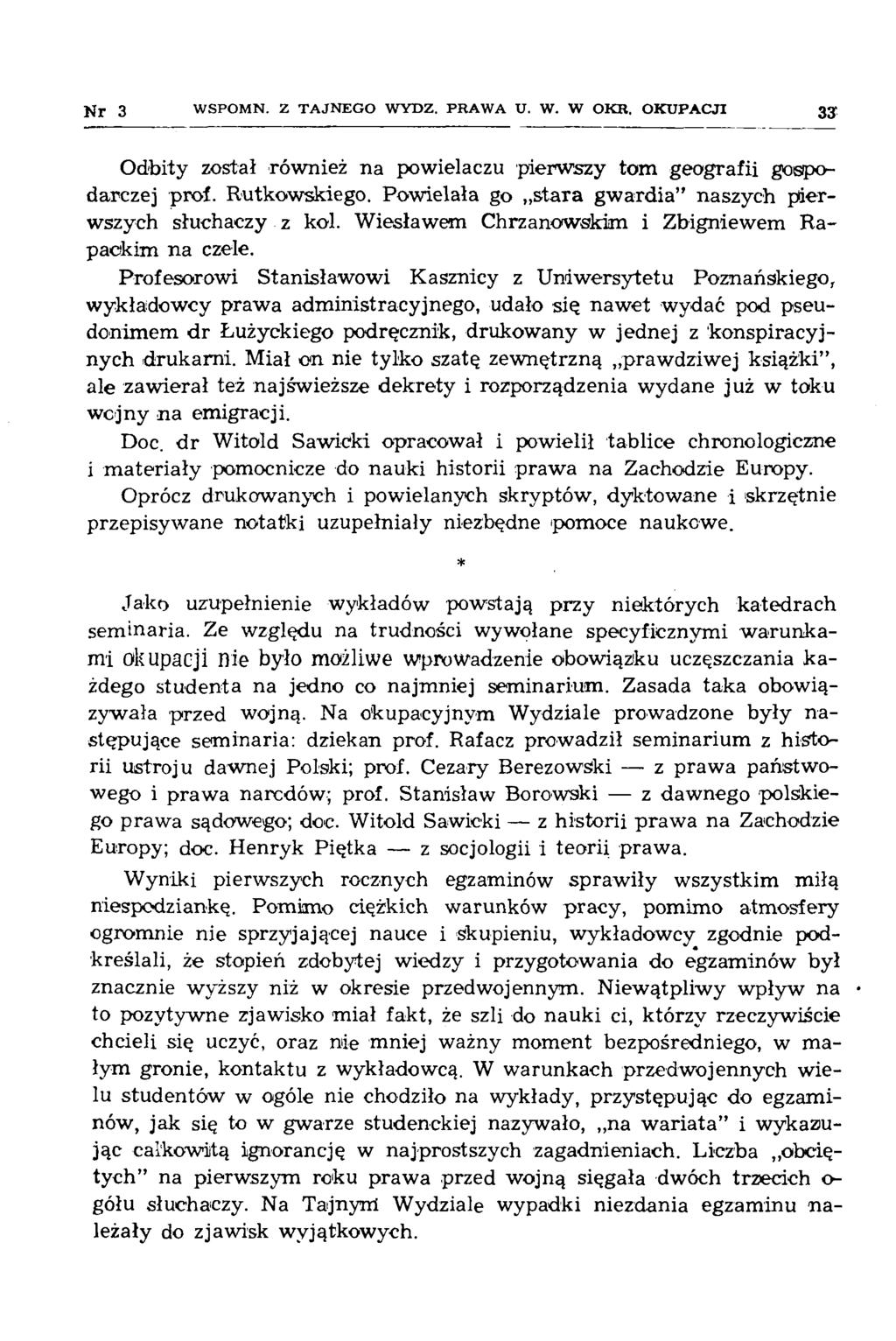 N r 3 W SPO M N. Z T A JN E G O W YDZ. PR A W A U. W. W O K R. O K U P A C JI 33 O dbity został również na powielaczu pierw szy tom geografii gospodarczej prof. Rutkowskiego.