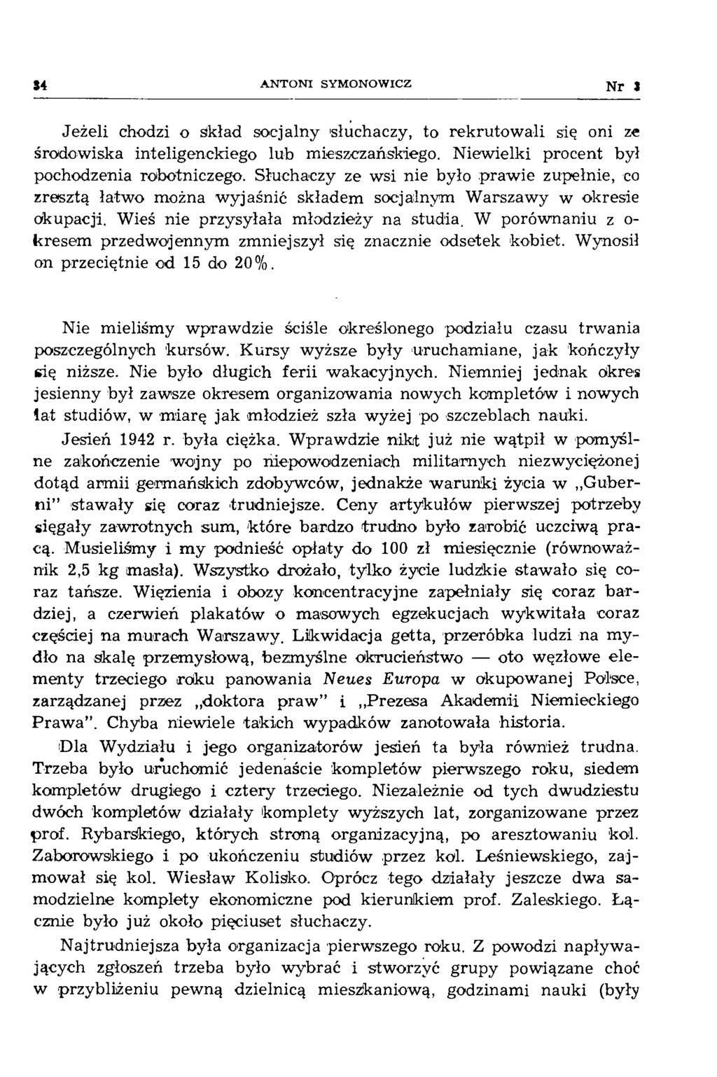 54 A N T O N I SY M O N OW ICZ Nr J Jeżeli chodzi o Skład socjalny 'słuchaczy, to rekrutow ali się oni ze środowiska inteligenckiego lub mieszczańskiego.