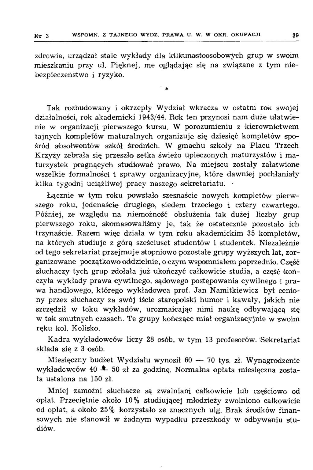 Nr 3 W SPO M N. Z T A JN E G O W Y DZ. PR A W A U. W. W O K R. O K U P A C JI 39 zdrowia, urządzał stale w ykłady dla kilkunastoosobowych grup w swoim m ieszkaniu przy ul.