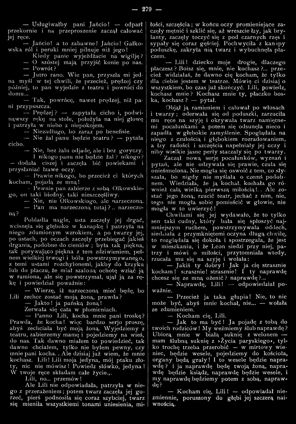 Nie, bez żalu odjadę, ale i bez goryczy. 1 nikogo panu nie będzie żal? nikogo? dodała ciszej i zaczęła bić powiekami i przysłaniać łzawe oczy.