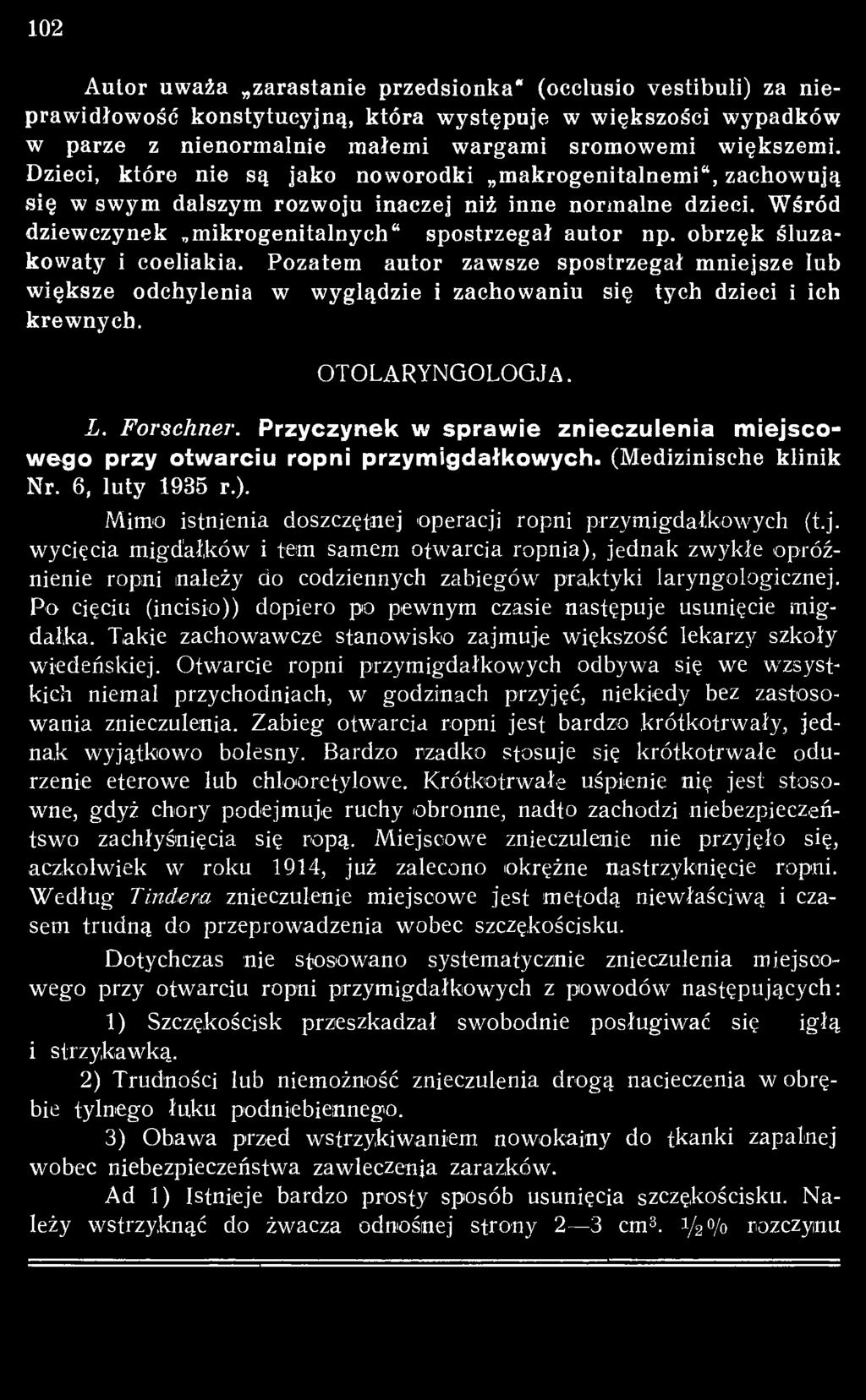 Po cięciu (incisio)) dopiero po pewnym czasie następuje usunięcie migdałka. Takie zachowawcze stanowisko zajmuje większość lekarzy szkoły wiedeńskiej.