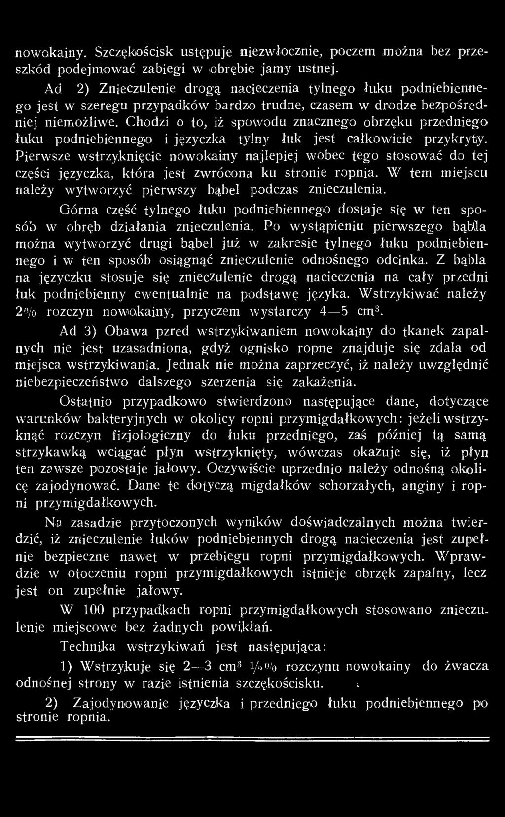 Górna część tylnego łuku podniebiennego dostaje się w ten sposób w obręb działania znieczulenia.