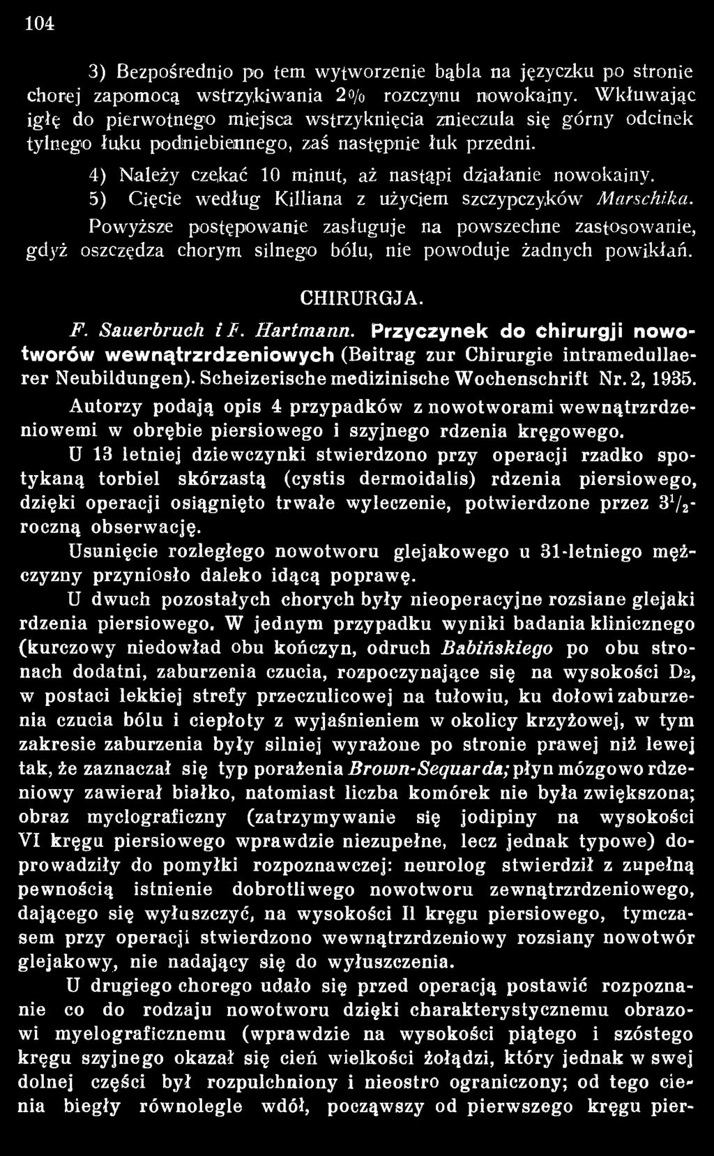 Autorzy podają opis 4 przypadków z nowotworam i wewnątrzrdzeniowemi w obrębie piersiowego i szyjnego rdzenia kręgowego.