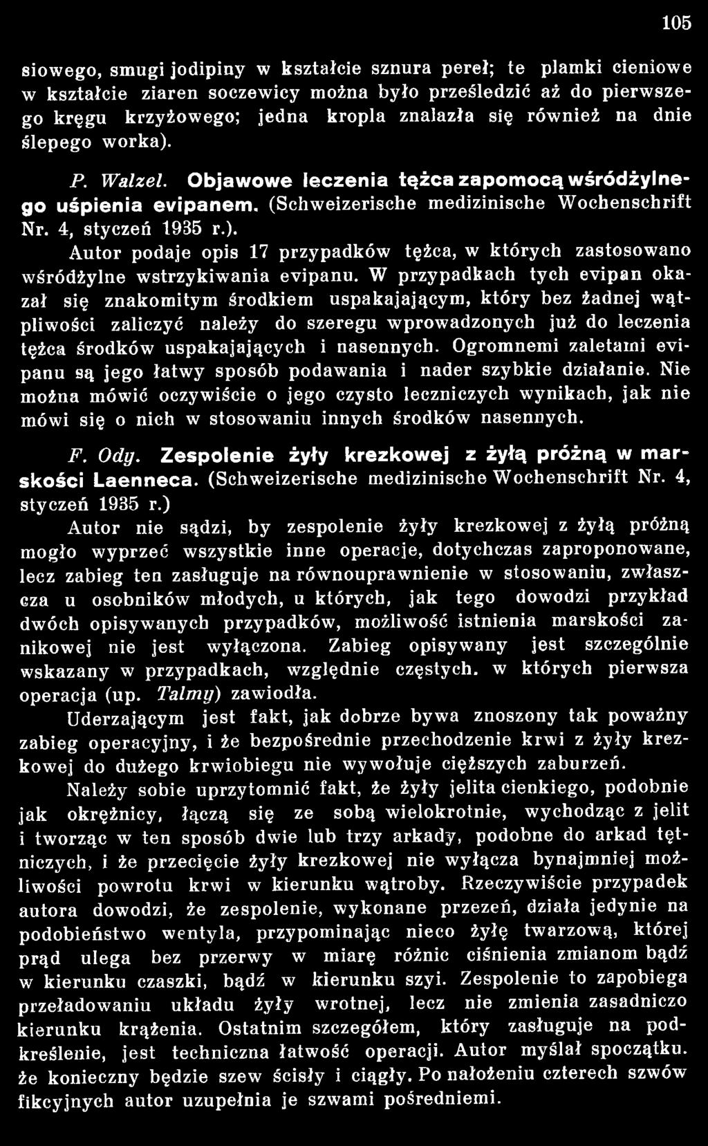 Nie można mówić oczywiście o jego czysto leczniczych wynikach, jak nie mówi się o nich w stosowaniu innych środków nasennych. F. O dy.