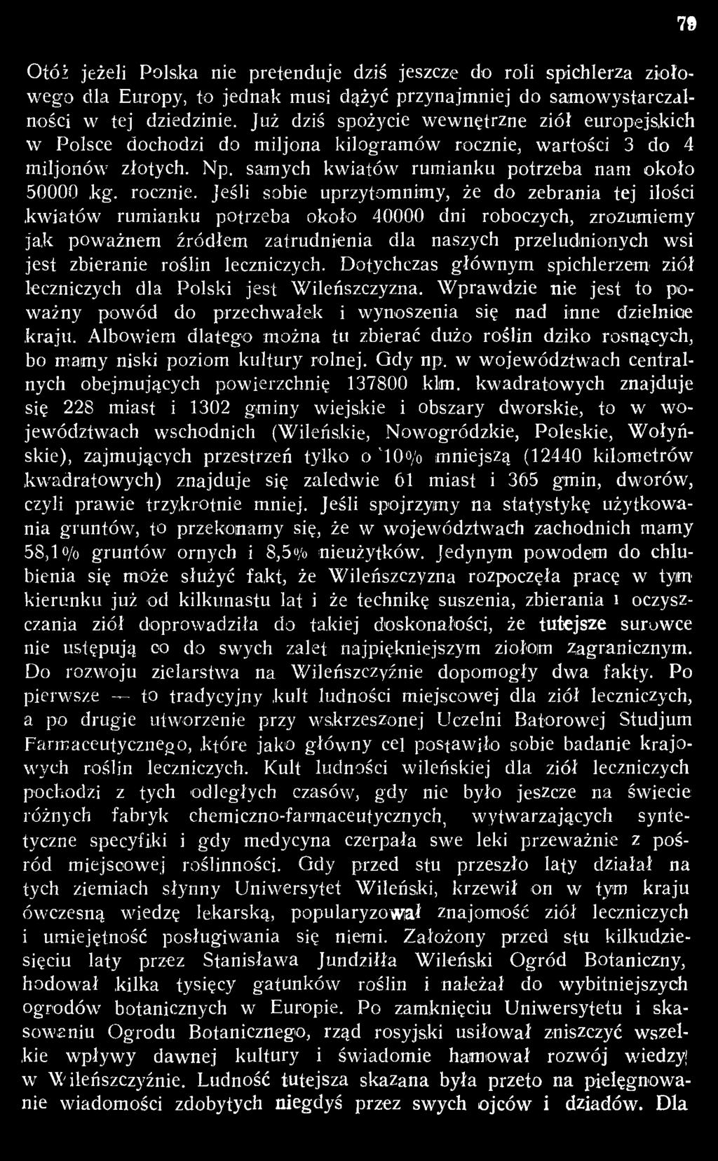 roślin leczniczych. Dotychczas głównym spichlerzem' ziół leczniczych dla Polski jest Wileńszczyzna. Wprawdzie nie jest to poważny powód do przechwałek i wynoszenia się nad inne dzielnice kraju.