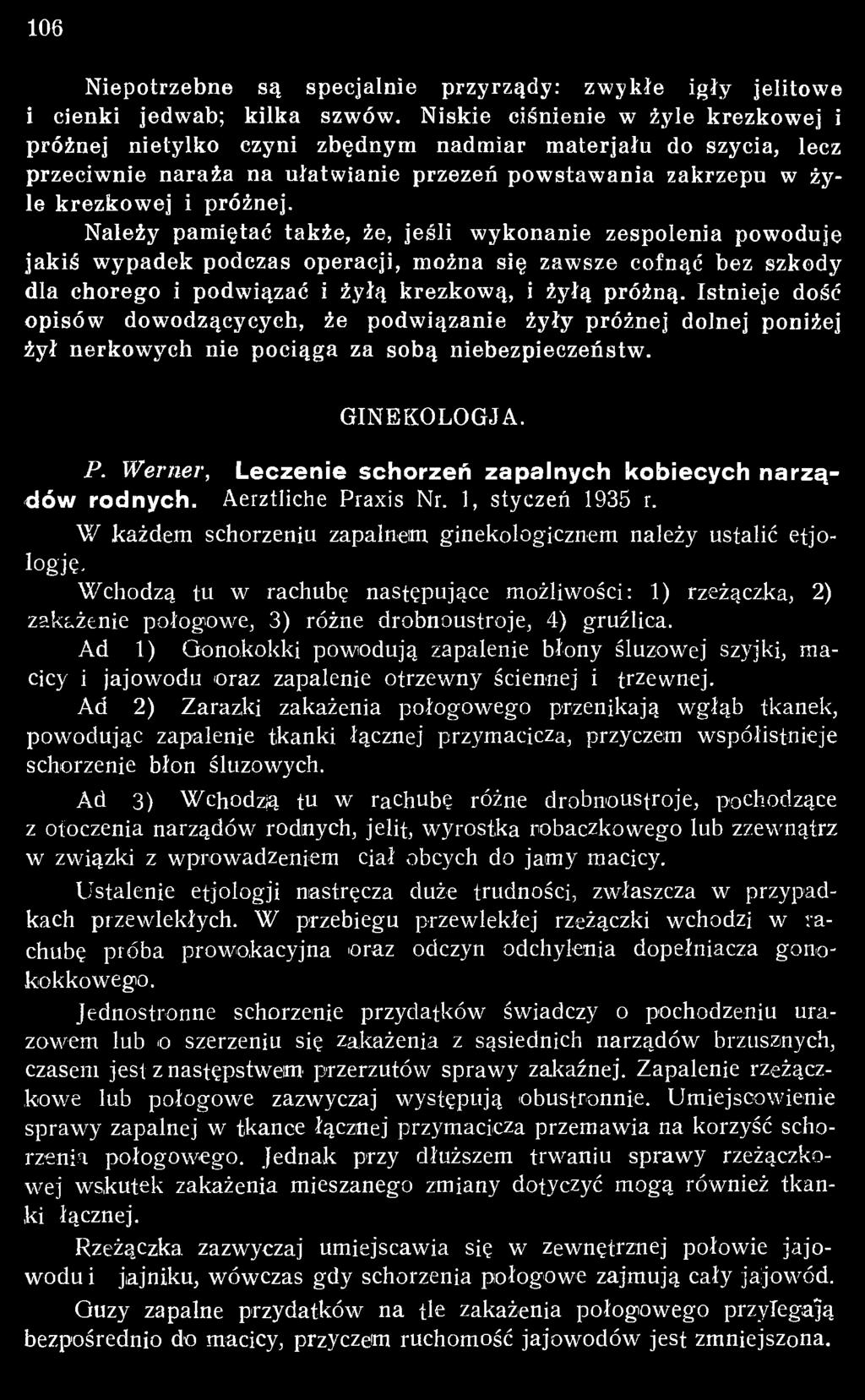 Werner, Leczenie schorzeń zapalnych kobiecych n a rzą dów rodnych. Aerztliche Praxis Nr. 1, styczeń 1935 r. W każdem schorzeniu zapalnem. ginekologicznem należy ustalić etjologję.