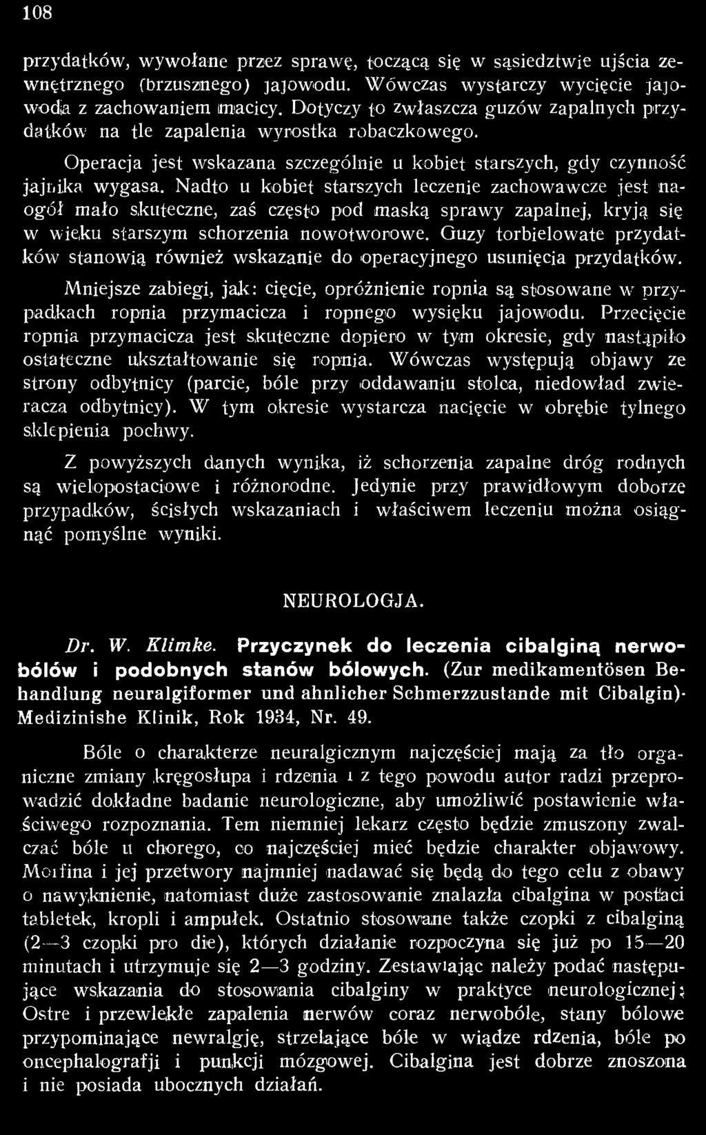 Mniejsze zabiegi, jak: cięcie, opróżnienie ropnia są stosowane w przypadkach ropnia przymacicza i ropnego wysięku jajowodu.