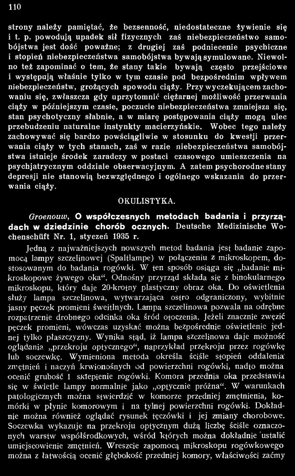 Przy wyczekującem zachowaniu się, zwłaszcza gdy uprzytomnić ciężarnej możliwość przerwania ciąży w późniejszym czasie, poczucie niebezpieczeństwa zmniejsza się, stan psychotyczny słabnie, a w miarę