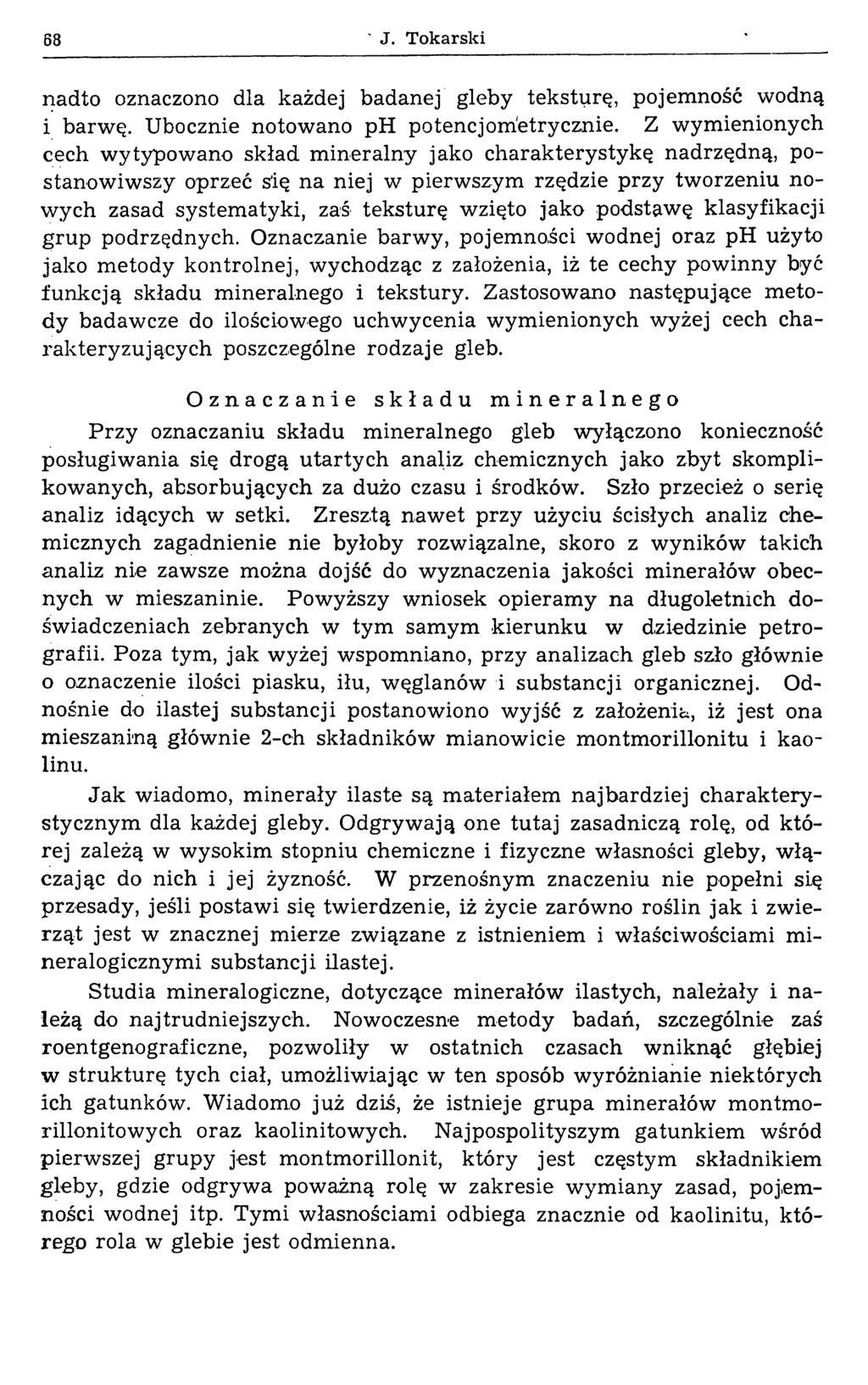 68 J. Tokarski nadto oznaczono dla każdej badanej gleby teksturę, pojemność wodną i barwę. Ubocznie notowano ph potencjometrycznie.