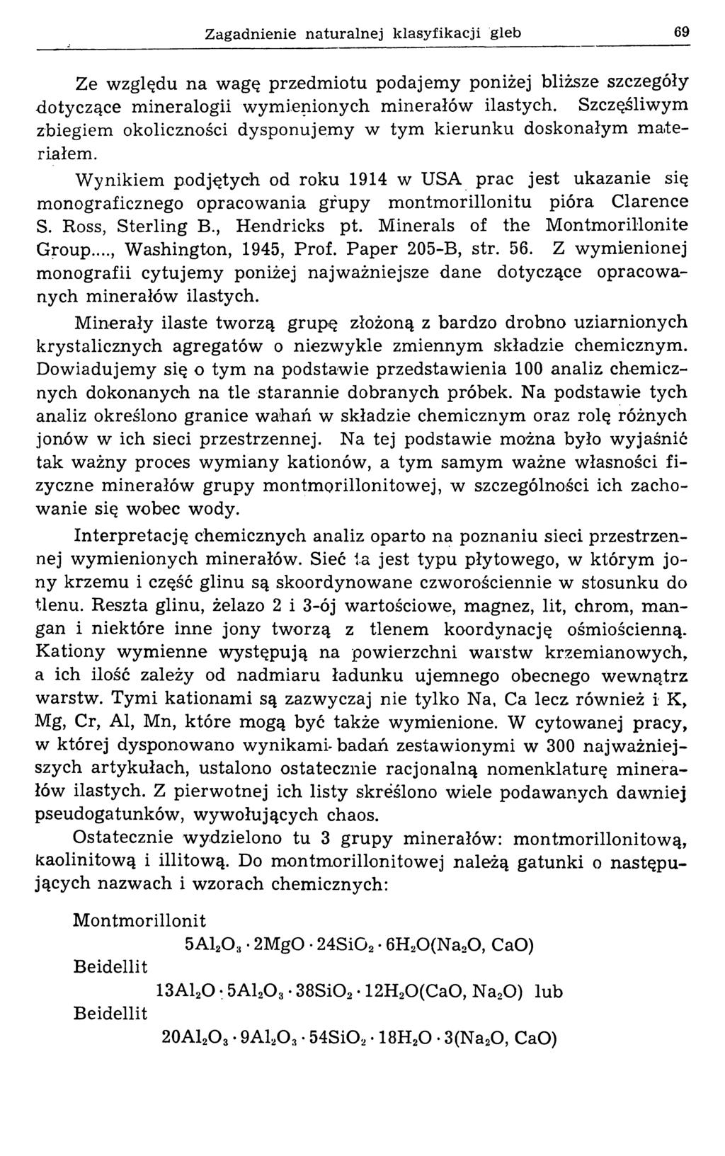 Zagadnienie naturalnej klasyfikacji gleb 69 Ze względu na wagę przedmiotu podajemy poniżej bliższe szczegóły dotyczące mineralogii wymienionych minerałów ilastych.