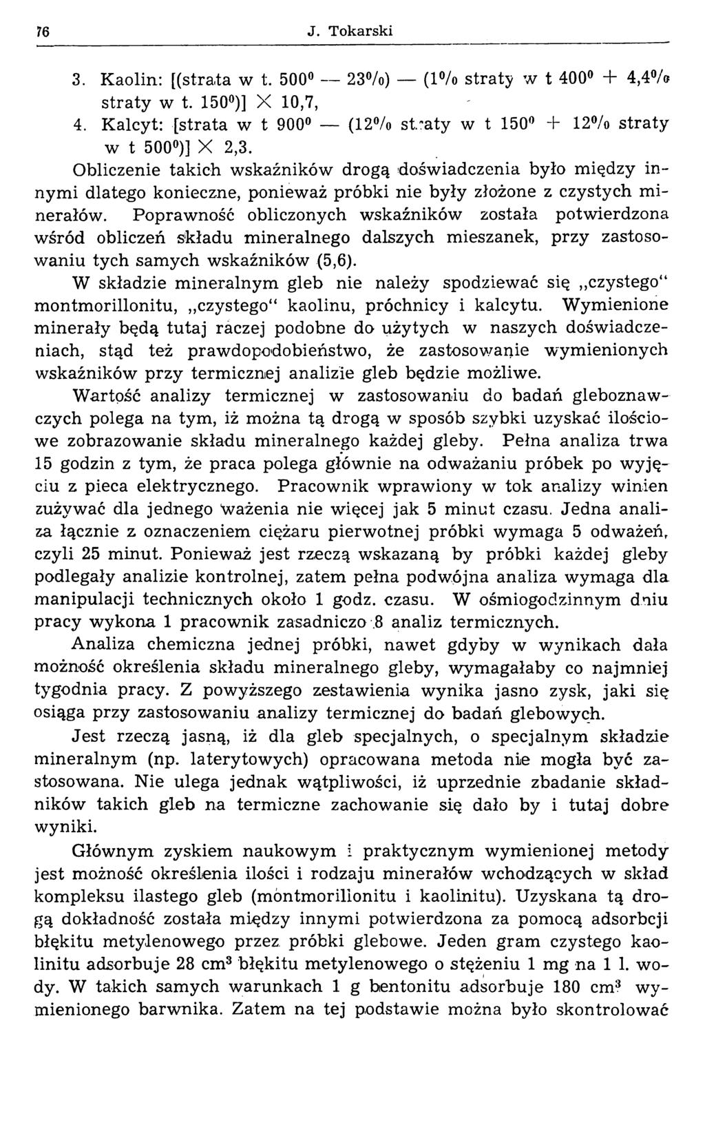 76 J. Tokarski 3. Kaolin: [(strata w t. 500 23%) (1% straty w t 400 + 4,4% straty w t. 150 )] X 10,7, 4. Kalcyt: [strata w t 900 (12% straty w t 150 + 12% straty w t 500 )] X 2,3.