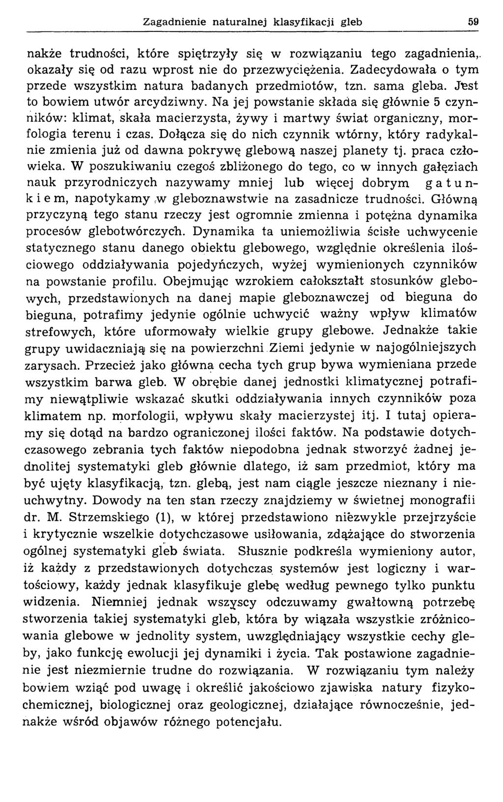 Zagadnienie naturalnej klasyfikacji gleb 59 nakże trudności, które spiętrzyły się w rozwiązaniu tego zagadnienia,, okazały się od razu wprost nie do przezwyciężenia.