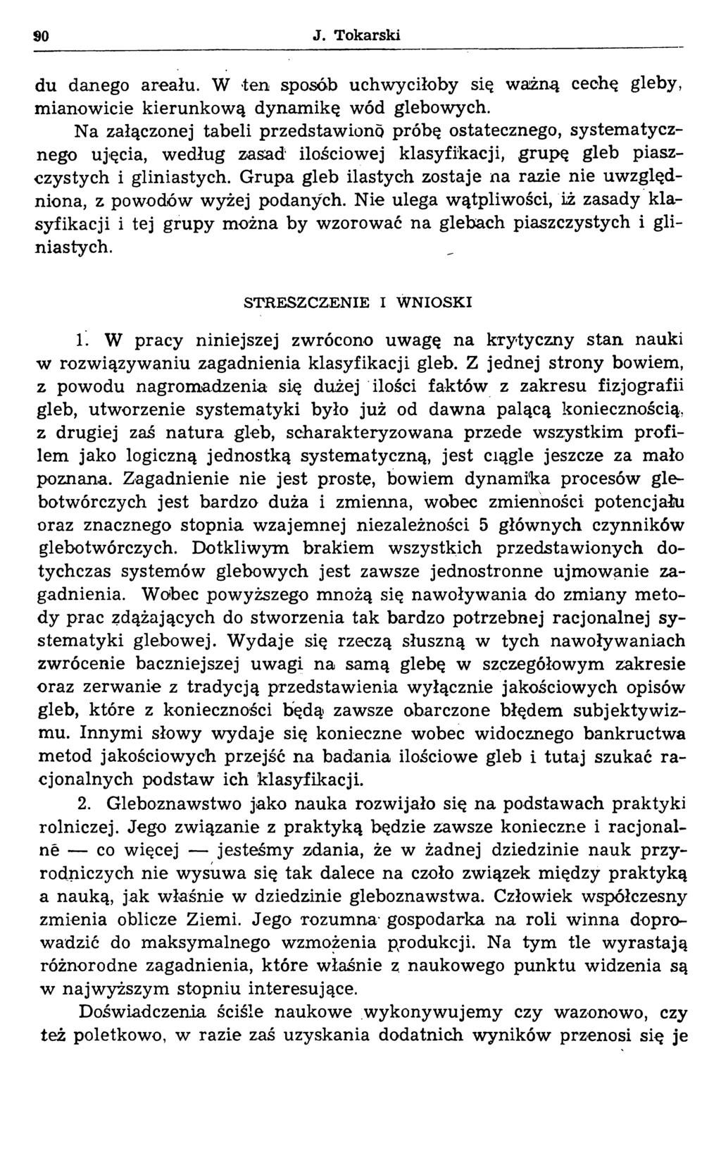 90 J. Tokarski du danego areału. W ten sposób uchwyciłoby się ważną cechę gleby, mianowicie kierunkow ą dynam ikę wód glebowych.