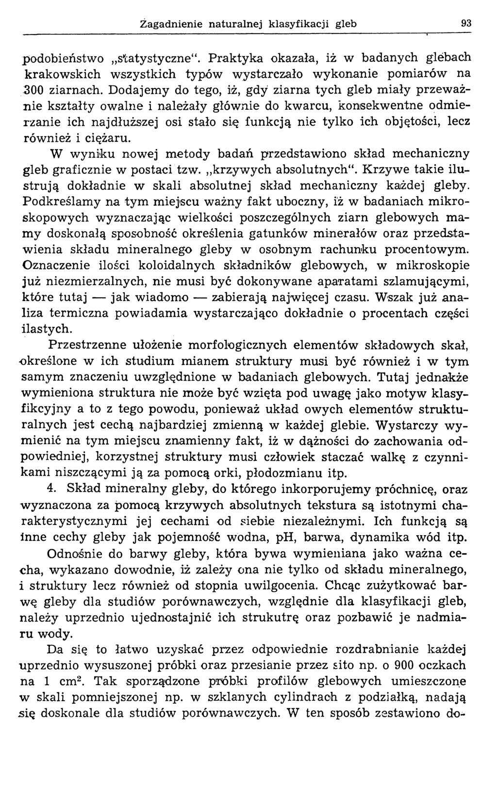 Żagadnienie naturalnej klasyfikacji gleb 93 podobieństwo statystyczne. Praktyka okazała, iż w badanych glebach krakowskich wszystkich typów wystarczało wykonanie pomiarów na 300 ziarnach.