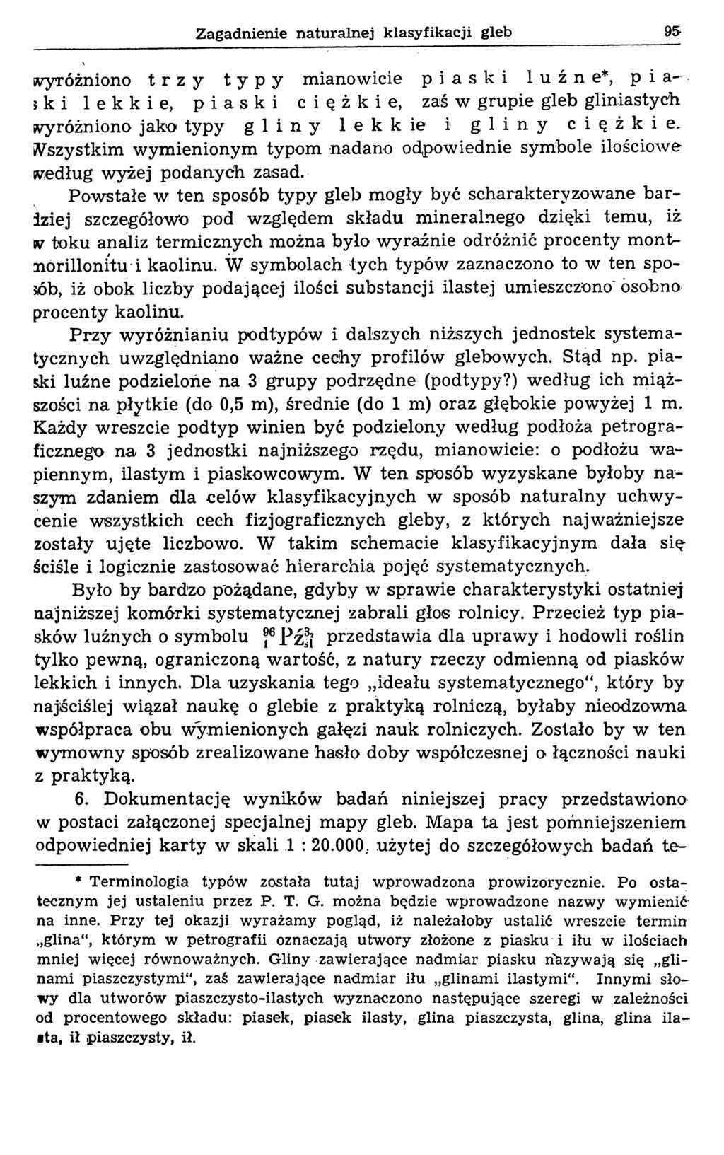 Zagadnienie naturalnej klasyfikacji gleb 95 wyróżniono trzy typy mianowicie piaski luźne*, p i a- - 3 к i lekkie, piaski ciężkie, zaś w grupie gleb gliniastych wyróżniono jako typy gliny lekkie i