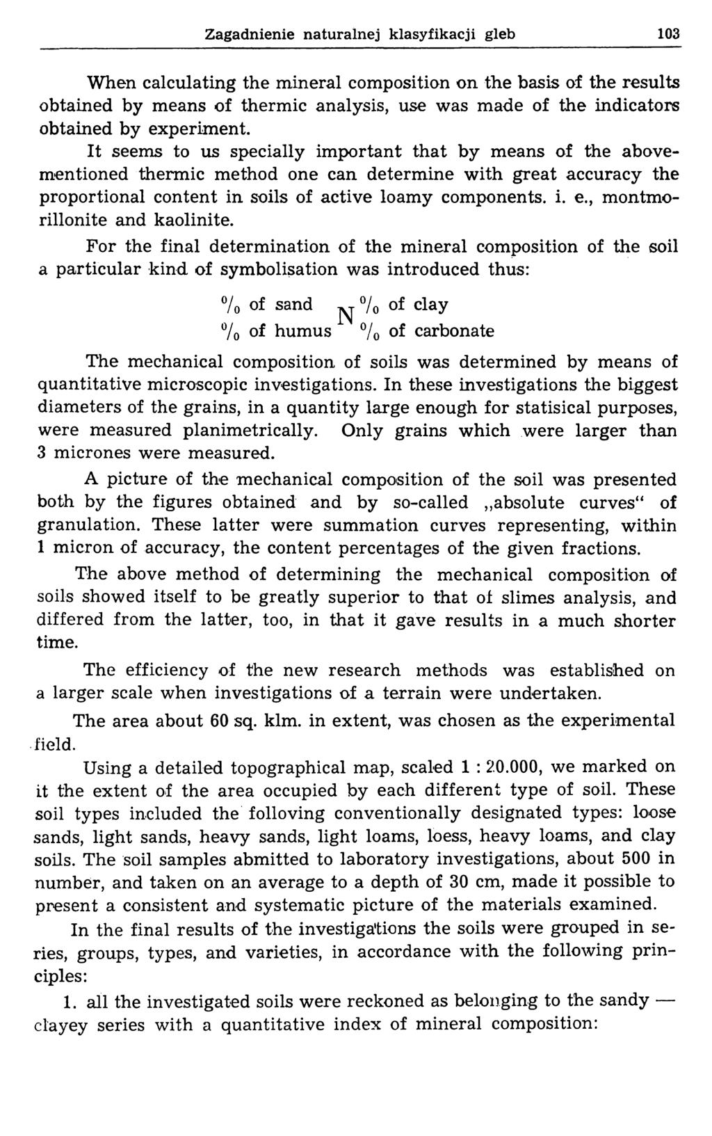 Zagadnienie naturalnej klasyfikacji gleb 103 When calculating the mineral composition on the basis of the results obtained by means of thermic analysis, use was made of the indicators obtained by