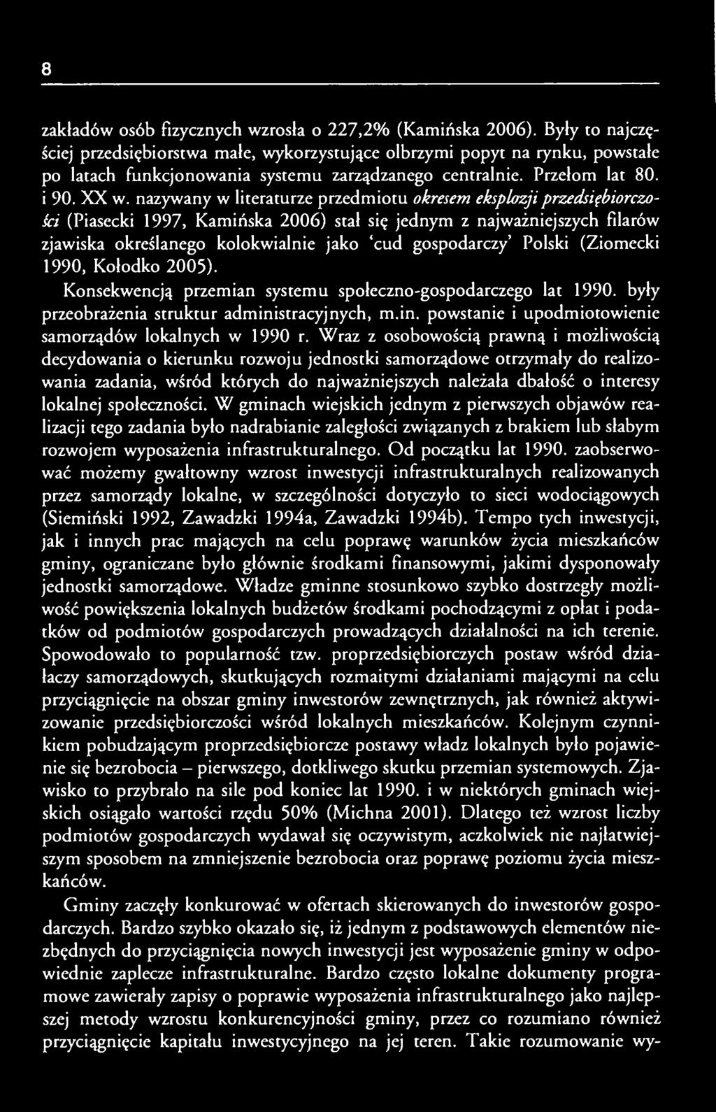 nazywany w literaturze przedmiotu okresem eksplozji przedsiębiorczości (Piasecki 1997, Kamińska 2006) stał się jednym z najważniejszych filarów zjawiska określanego kolokwialnie jako 'cud