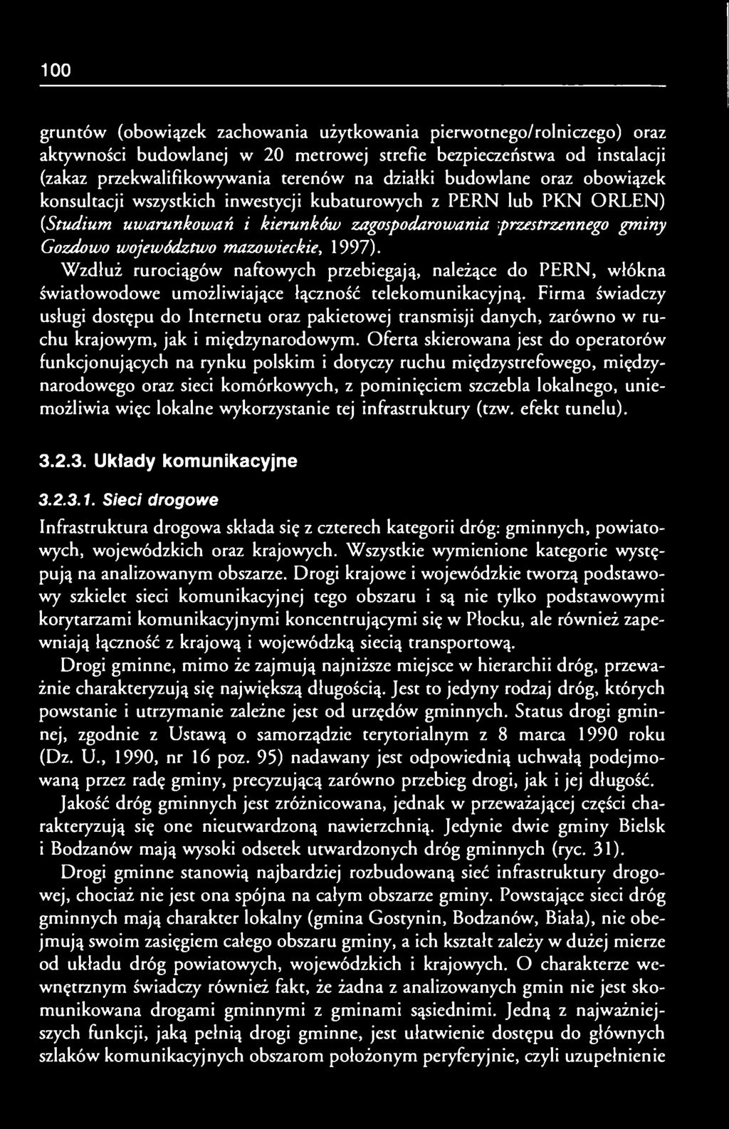 1997). Wzdłuż rurociągów naftowych przebiegają, należące do PERN, włókna światłowodowe umożliwiające łączność telekomunikacyjną.