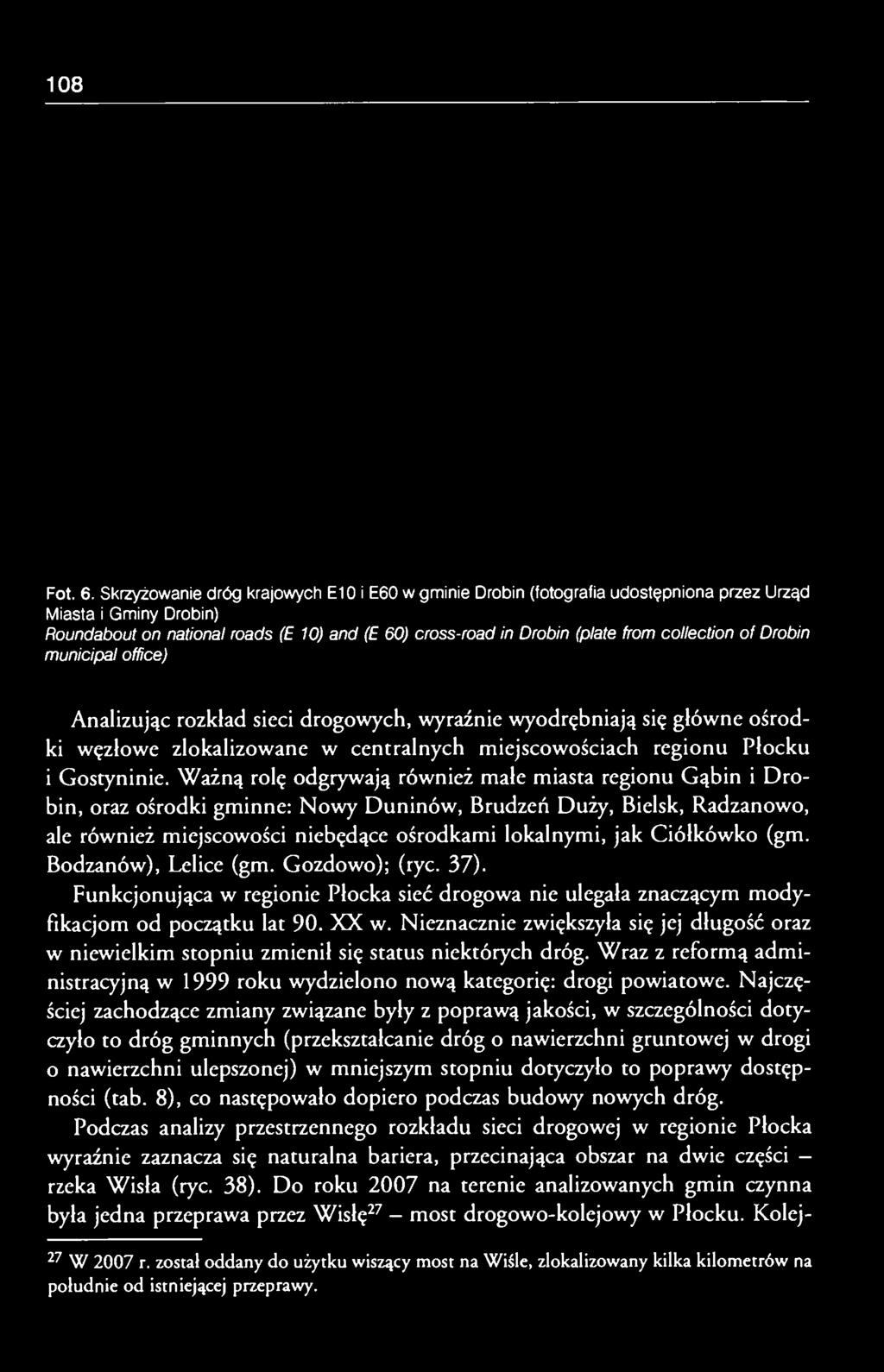 collection of Drobin municipal office) Analizując rozkład sieci drogowych, wyraźnie wyodrębniają się główne ośrodki węzłowe zlokalizowane w centralnych miejscowościach regionu Płocku i Gostyninie.