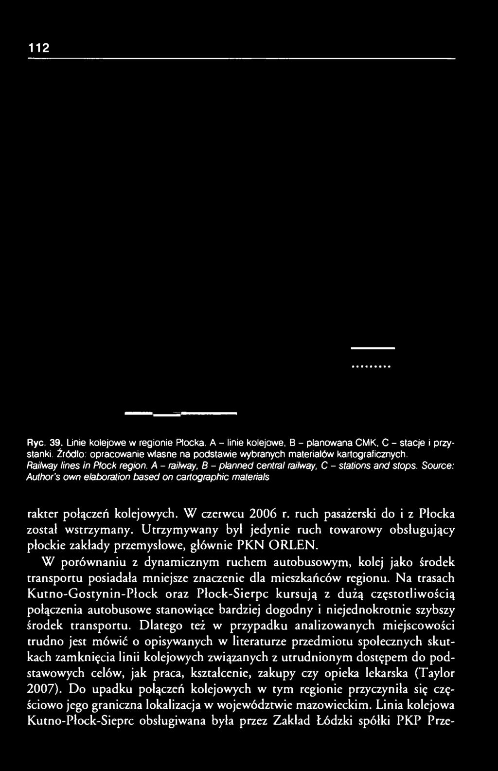 W czerwcu 2006 r. ruch pasażerski do i z Płocka został wstrzymany. Utrzymywany był jedynie ruch towarowy obsługujący płockie zakłady przemysłowe, głównie PKN ORLEN.