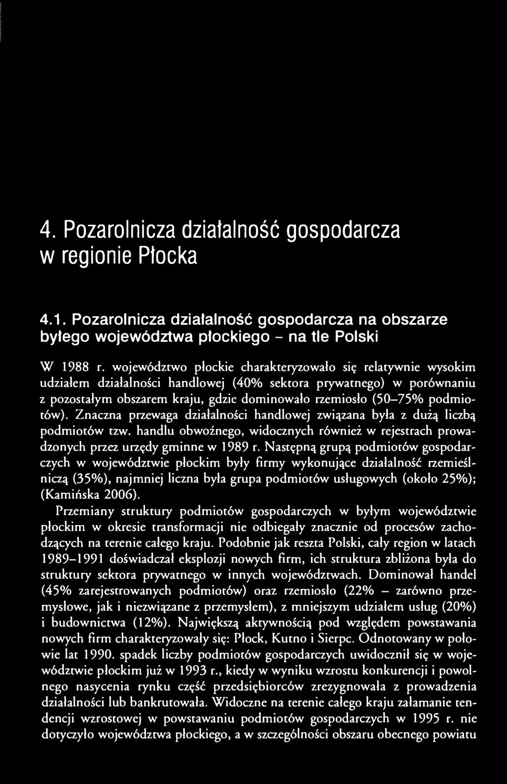 podmiotów). Znaczna przewaga działalności handlowej związana była z dużą liczbą podmiotów tzw. handlu obwoźnego, widocznych również w rejestrach prowadzonych przez urzędy gminne w 1989 r.