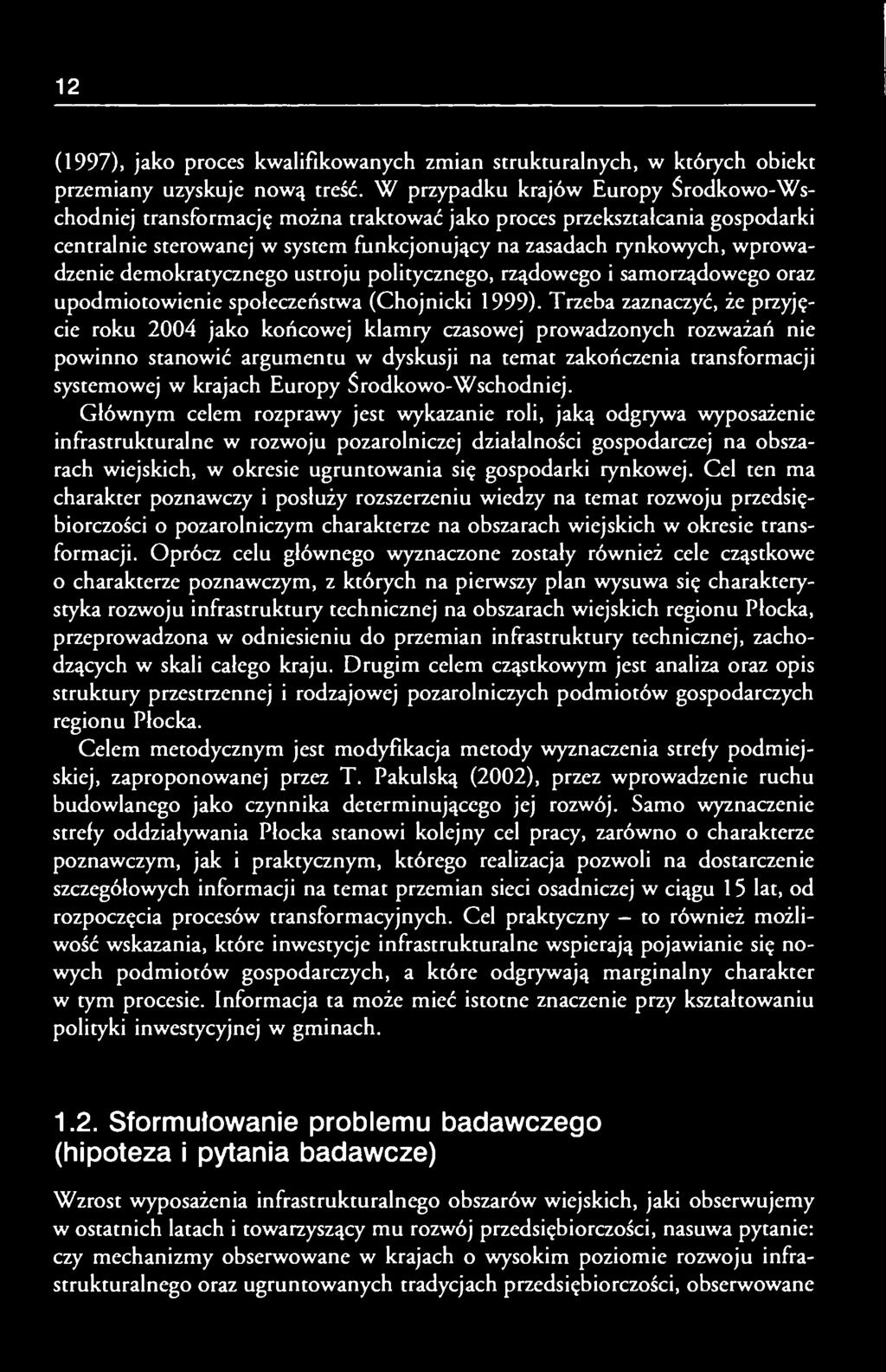 demokratycznego ustroju politycznego, rządowego i samorządowego oraz upodmiotowienie społeczeństwa (Chojnicki 1999).