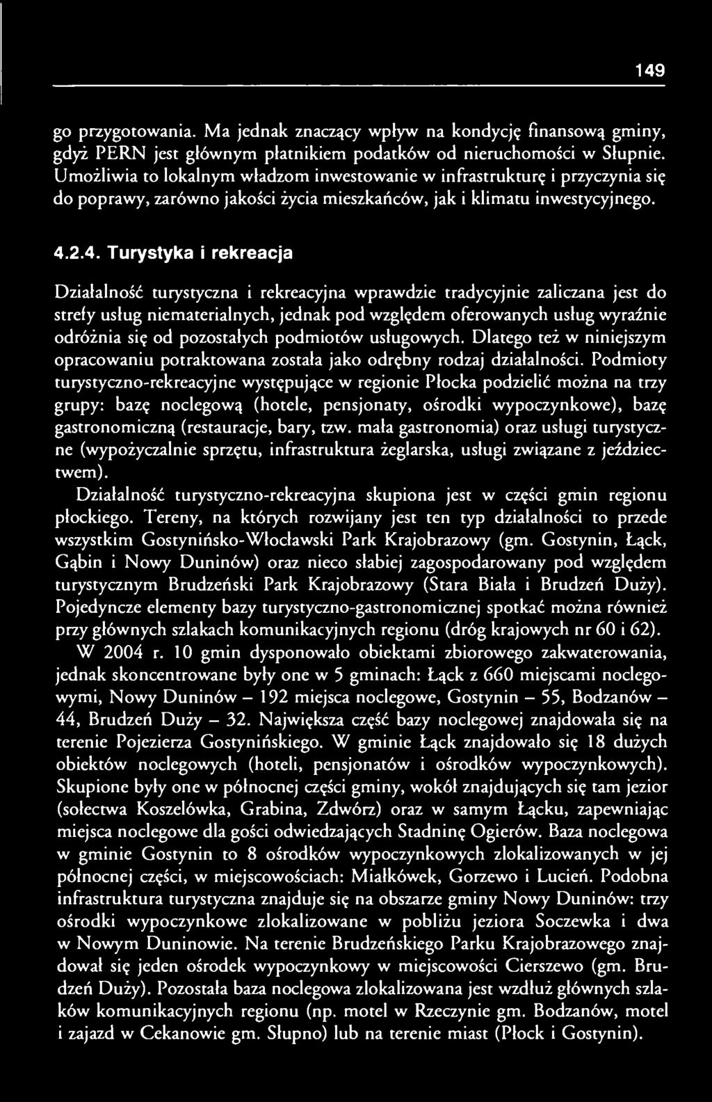 2.4. Turystyka i rekreacja Działalność turystyczna i rekreacyjna wprawdzie tradycyjnie zaliczana jest do strefy usług niematerialnych, jednak pod względem oferowanych usług wyraźnie odróżnia się od