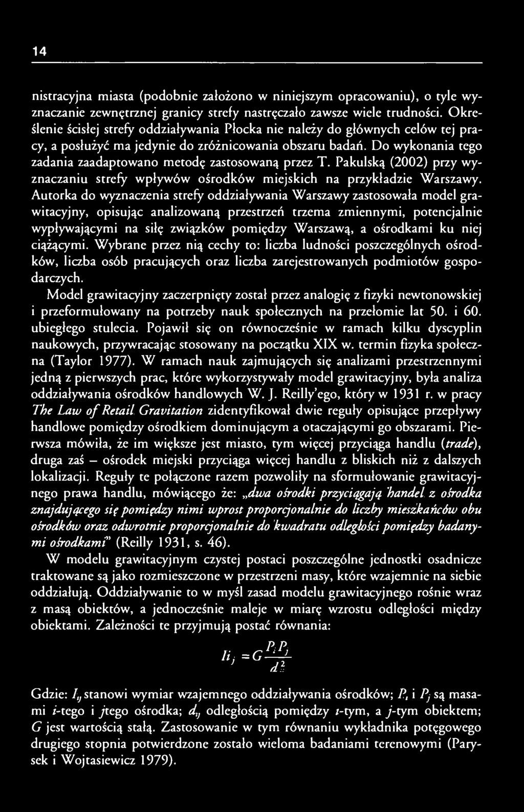 Do wykonania tego zadania zaadaptowano metodę zastosowaną przez T. Pakulską (2002) przy wyznaczaniu strefy wpływów ośrodków miejskich na przykładzie Warszawy.