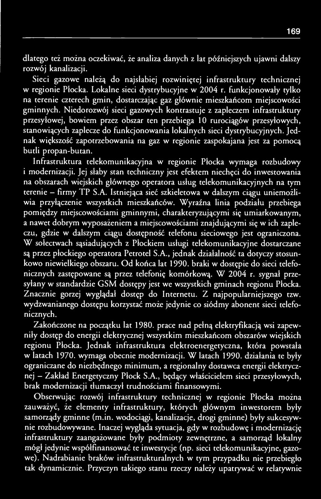 Niedorozwój sieci gazowych kontrastuje z zapleczem infrastruktury przesyłowej, bowiem przez obszar ten przebiega 10 rurociągów przesyłowych, stanowiących zaplecze do funkcjonowania lokalnych sieci