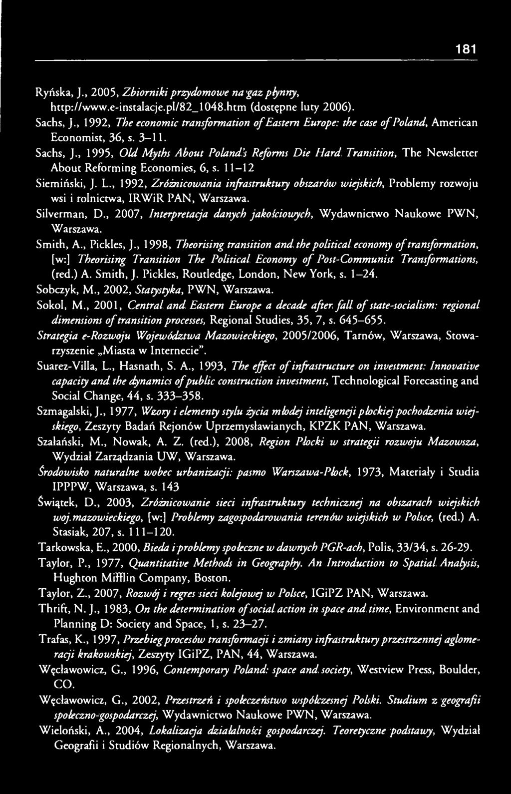 , 1995, Old Myths About Poland's Reforms Die Hard Transition, T h e Newsletter About Reforming Economies, 6, s. 11-12 Siemiński, J. L., 1992, Zróżnicowania infrastruktury obszarów wiejskich.