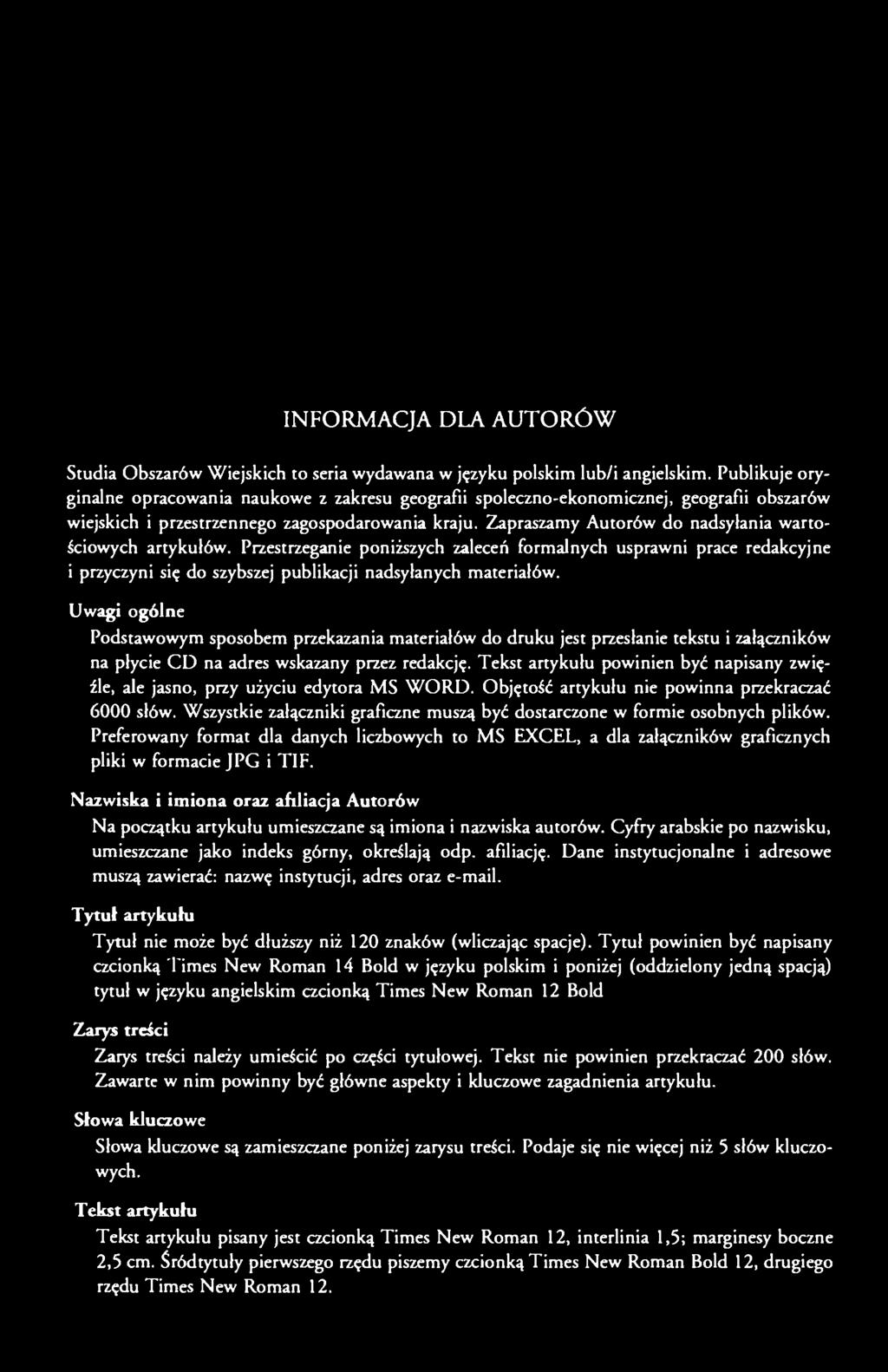 Zapraszamy Autorów do nadsyłania wartościowych artykułów. Przestrzeganie poniższych zaleceń formalnych usprawni prace redakcyjne i przyczyni się do szybszej publikacji nadsyłanych materiałów.