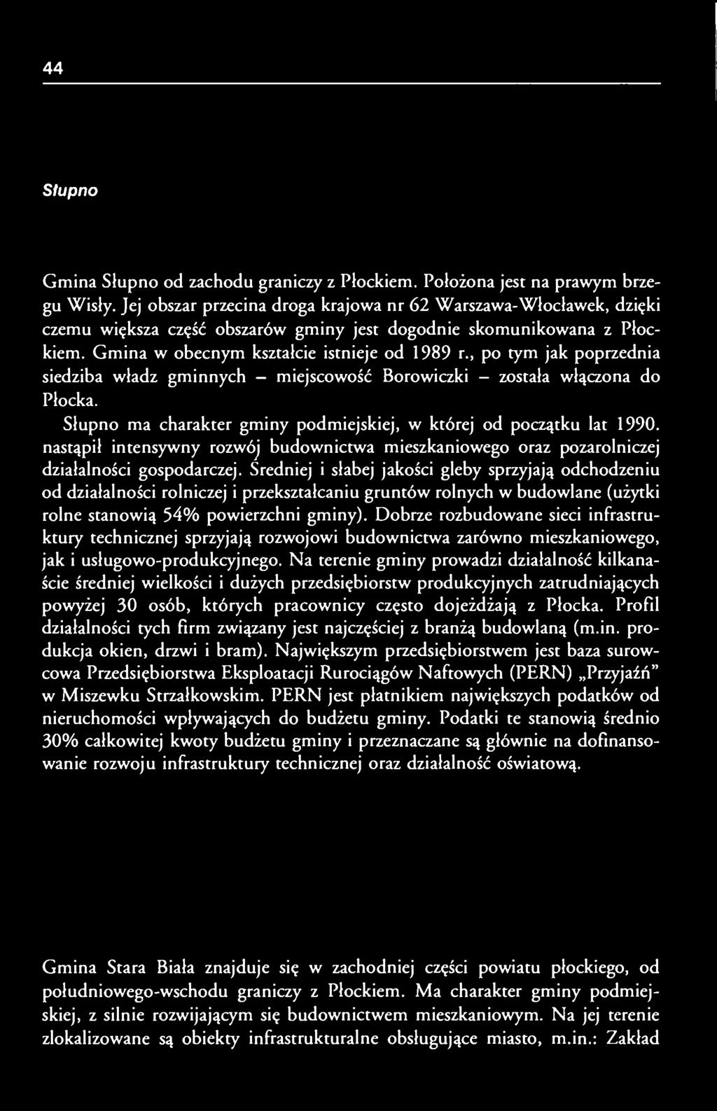 , po tym jak poprzednia siedziba władz gminnych - miejscowość Borowiczki - została włączona do Płocka. Słupno ma charakter gminy podmiejskiej, w której od początku lat 1990.