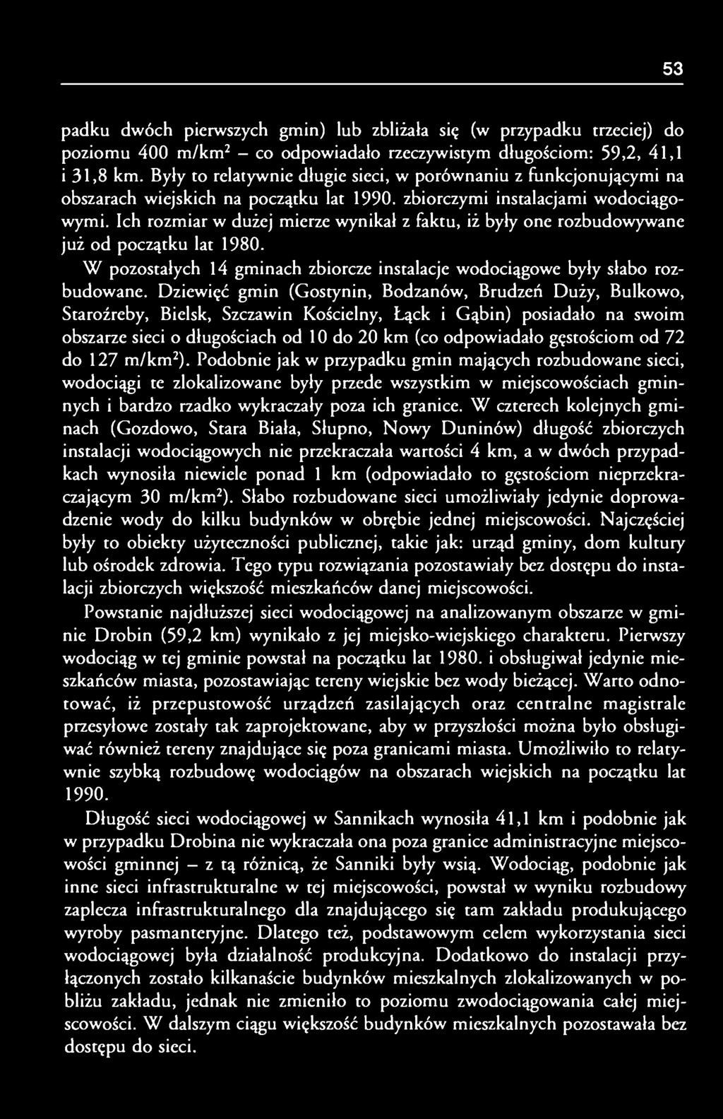 Ich rozmiar w dużej mierze wynikał z faktu, iż były one rozbudowywane już od początku lat 1980. W pozostałych 14 gminach zbiorcze instalacje wodociągowe były słabo rozbudowane.