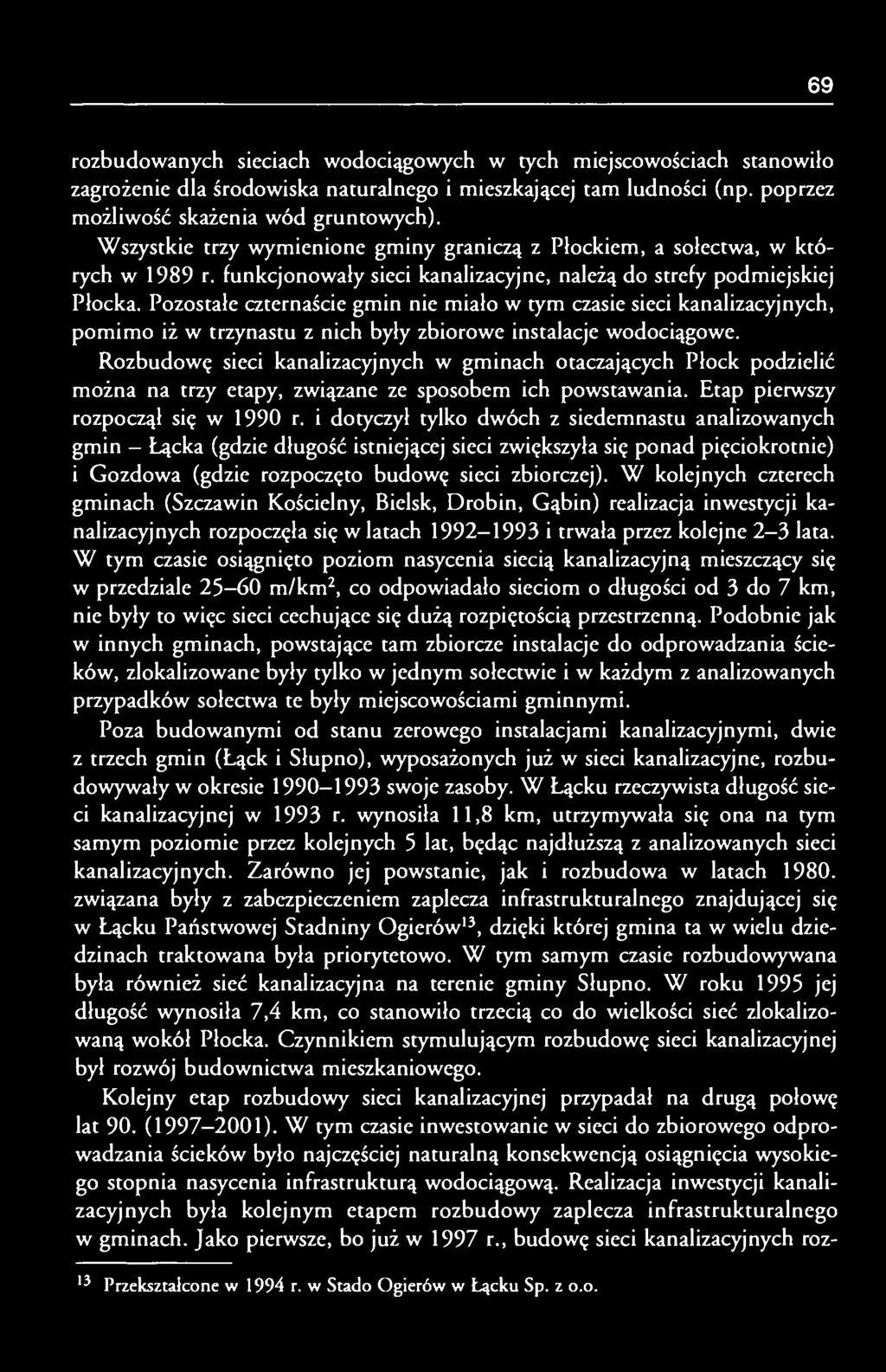 Pozostałe czternaście gmin nie miało w tym czasie sieci kanalizacyjnych, pomimo iż w trzynastu z nich były zbiorowe instalacje wodociągowe.