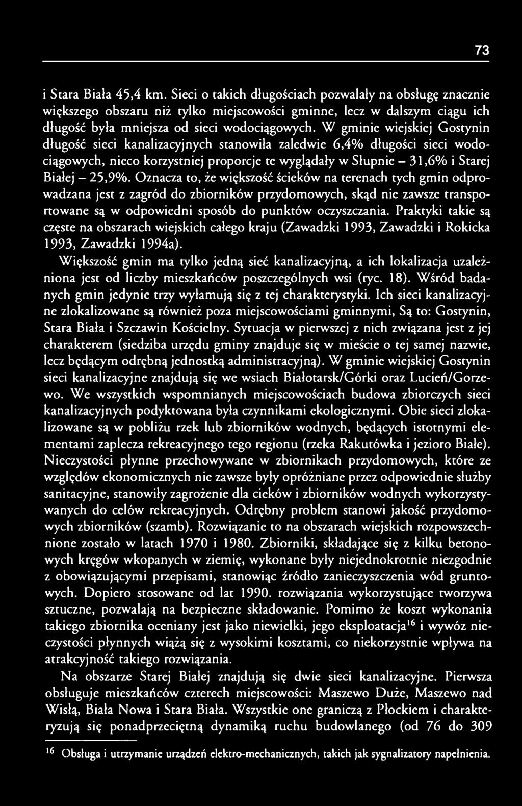 W gminie wiejskiej Gostynin długość sieci kanalizacyjnych stanowiła zaledwie 6,4% długości sieci wodociągowych, nieco korzystniej proporcje te wyglądały w Słupnie - 31,6% i Starej Białej - 25,9%.