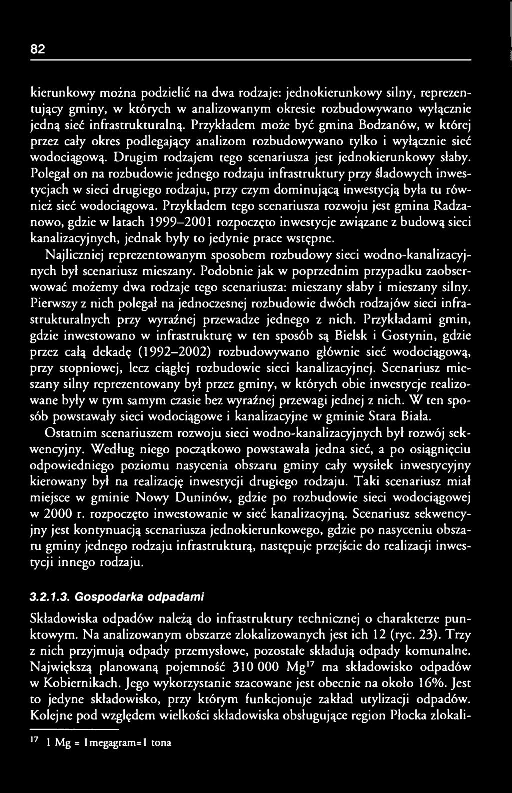 Polegał on na rozbudowie jednego rodzaju infrastruktury przy śladowych inwestycjach w sieci drugiego rodzaju, przy czym dominującą inwestycją była tu również sieć wodociągowa.