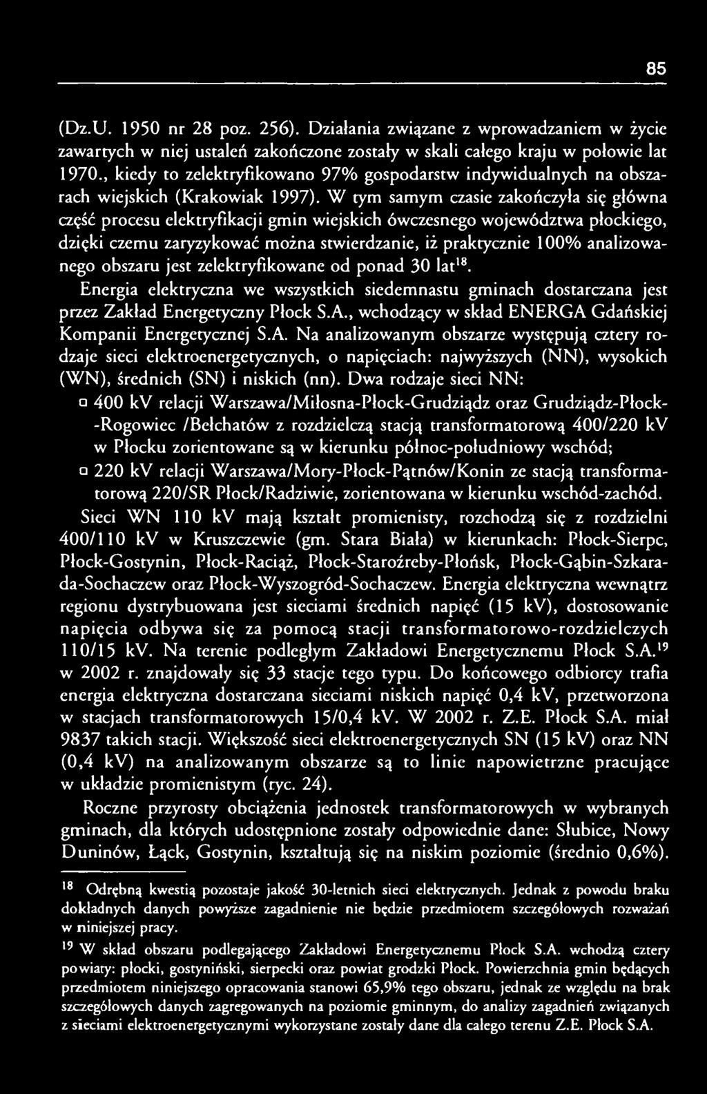 W tym samym czasie zakończyła się główna część procesu elektryfikacji gmin wiejskich ówczesnego województwa płockiego, dzięki czemu zaryzykować można stwierdzanie, iż praktycznie 100% analizowanego