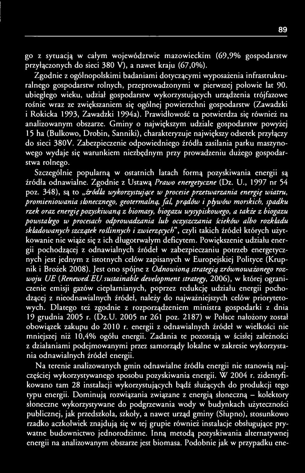 ubiegłego wieku, udział gospodarstw wykorzystujących urządzenia trójfazowe rośnie wraz ze zwiększaniem się ogólnej powierzchni gospodarstw (Zawadzki i Rokicka 1993, Zawadzki 1994a).