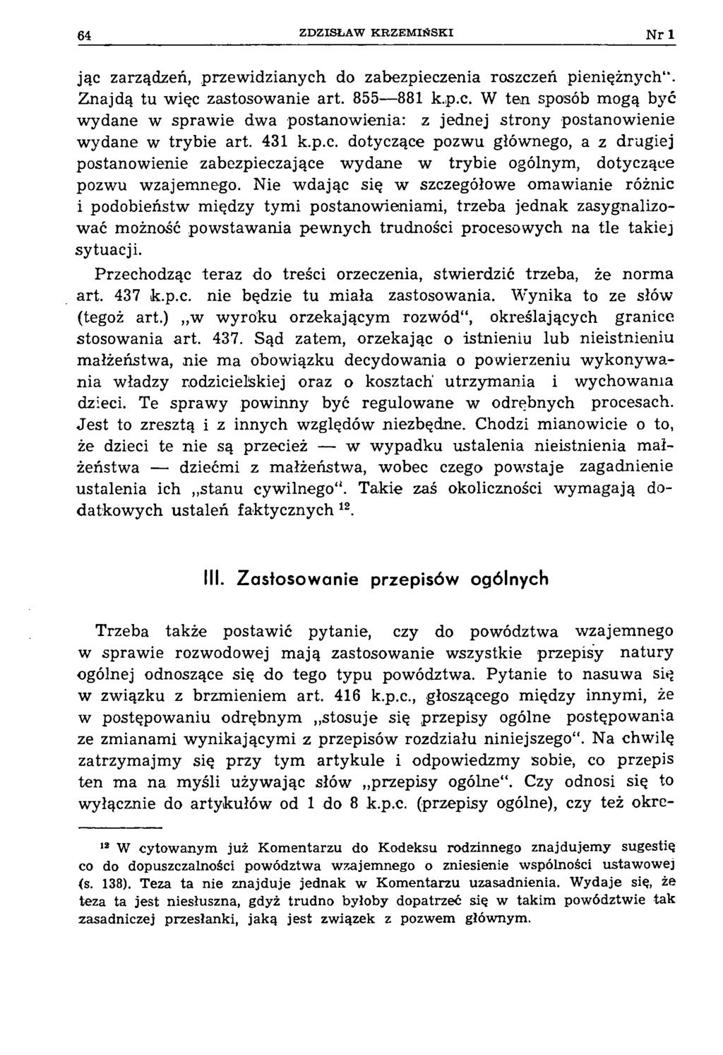 64 ZD ZISŁA W K R Z E M IŃ S K I N r 1 jąc zarządzeń, przewidzianych do zabezpieczenia roszczeń pieniężnych. Znajdą tu więc zastosowanie art. 855 881 k.p.c. W ten sposób mogą być wydane w sprawie dwa postanowienia: z jednej strony postanowienie wydane w trybie art.
