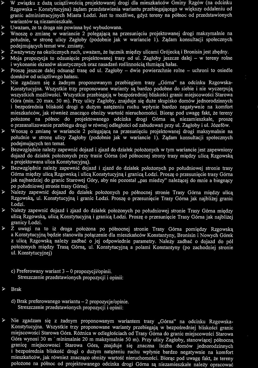 ~ W związku z dużą uciążliwością projektowanej drogi dla mieszkańców Gminy Rzgów (na odcinku Rzgowska - Konstytucyjna) żądam przedstawienia wariantu przebiegającego w większy oddaleniu od granic