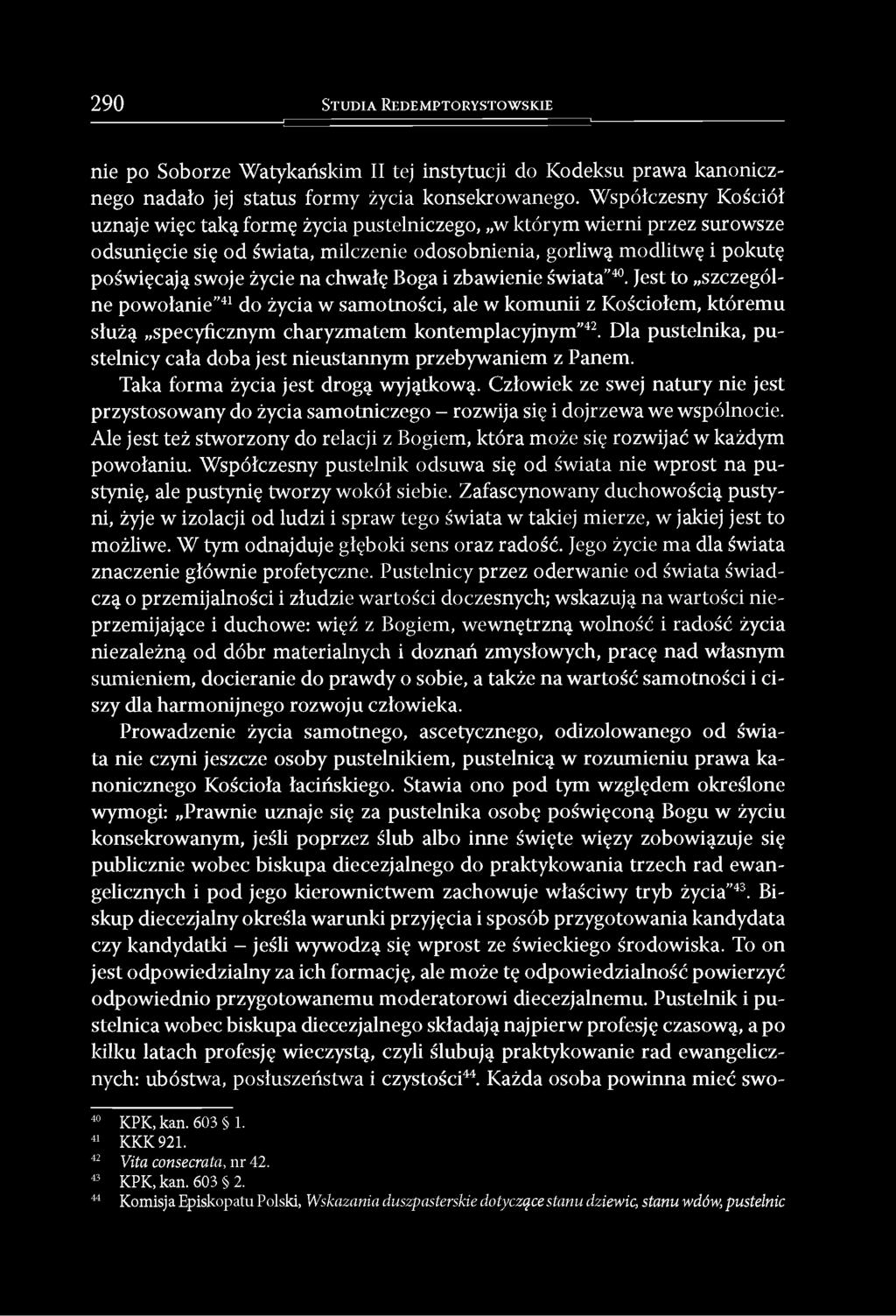 chwałę Boga i zbawienie świata 40. Jest to szczególne powołanie 41 do życia w samotności, ale w komunii z Kościołem, któremu służą specyficznym charyzmatem kontemplacyjnym 42.