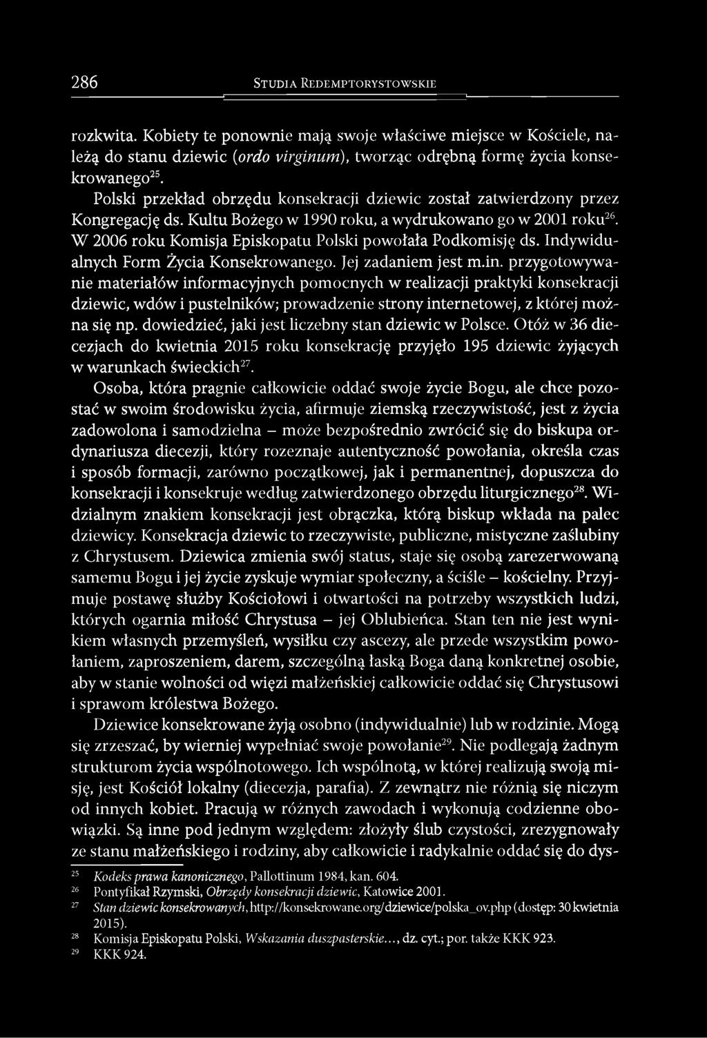 W 2006 roku Komisja Episkopatu Polski powołała Podkomisję ds. Indywidualnych Form Życia Konsekrowanego. Jej zadaniem jest m.in.