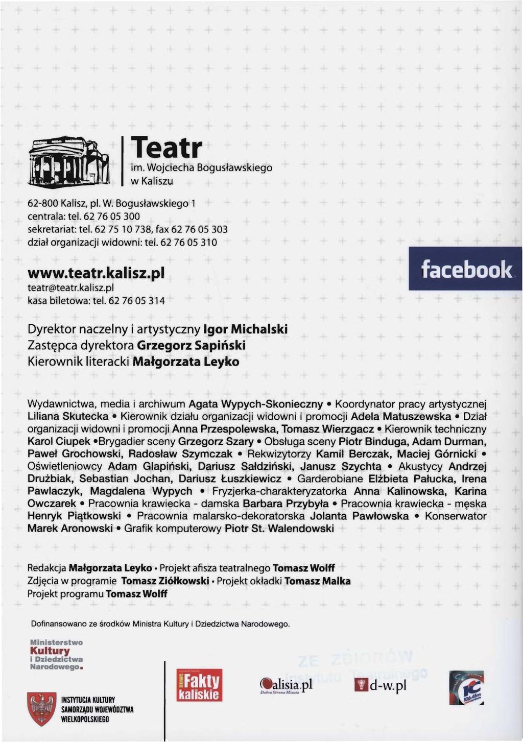 ~ JU11Tii Teatr im. Wojciecha Bogusławskiego w Kaliszu 62-800 Kalisz, pl. W. Bogusławskiego 1 centrala: tel. 62 76 05 300 sekretariat: tel.