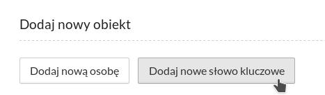 3.2 Edycja treści Rys. 3.23: Sekcja Dodaj nowy obiekt. Po kliknięciu przycisku Dodaj nowe słowo kluczowe użytkownik jest przenoszony do formularza tworzenia nowego słowa kluczowego (rys. 3.24). Rys. 3.24: Sekcja Dodawanie nowego słowa kluczowego.