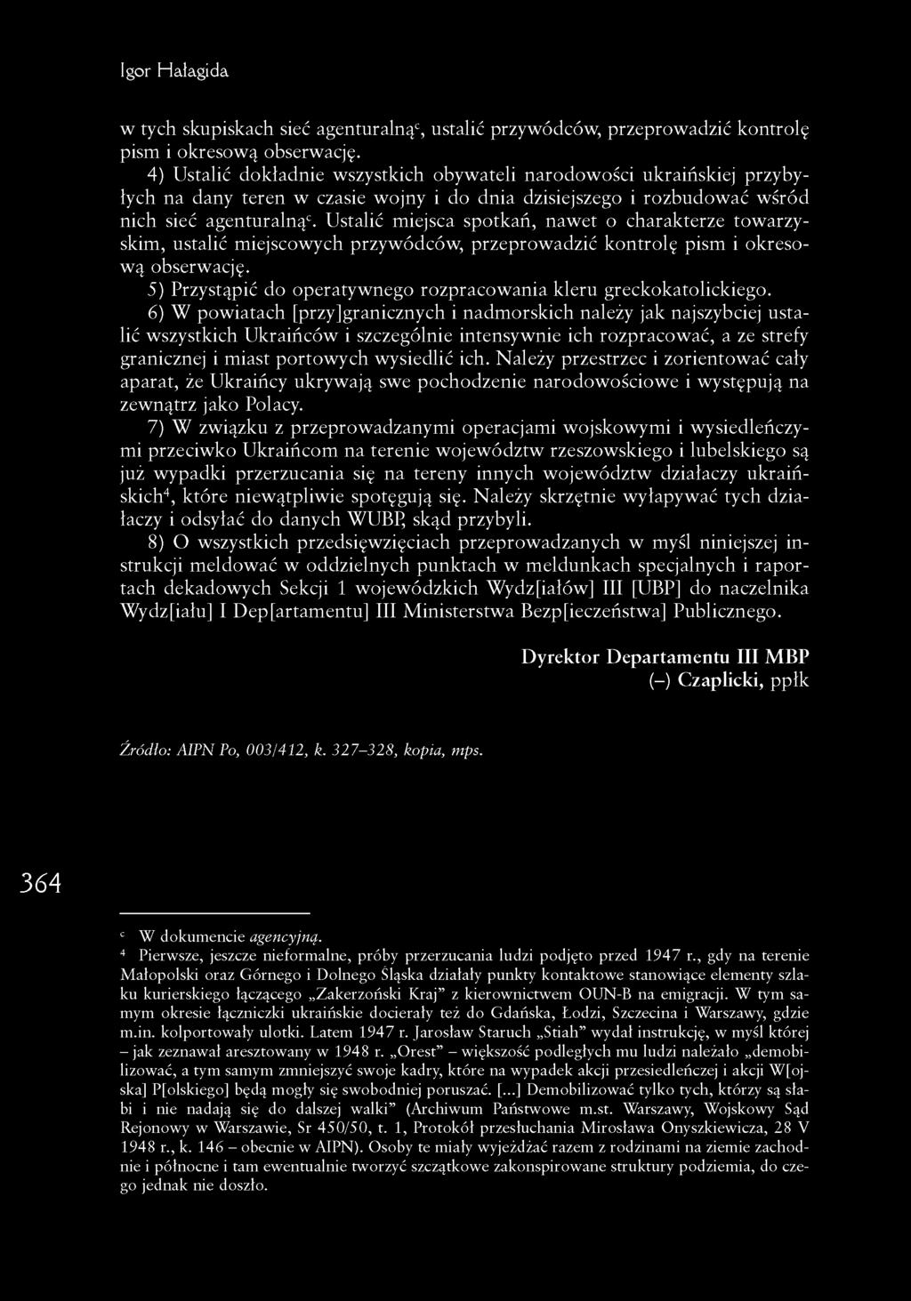 Ustalić miejsca spotkań, nawet o charakterze towarzyskim, ustalić miejscowych przywódców, przeprowadzić kontrolę pism i okresową obserwację.