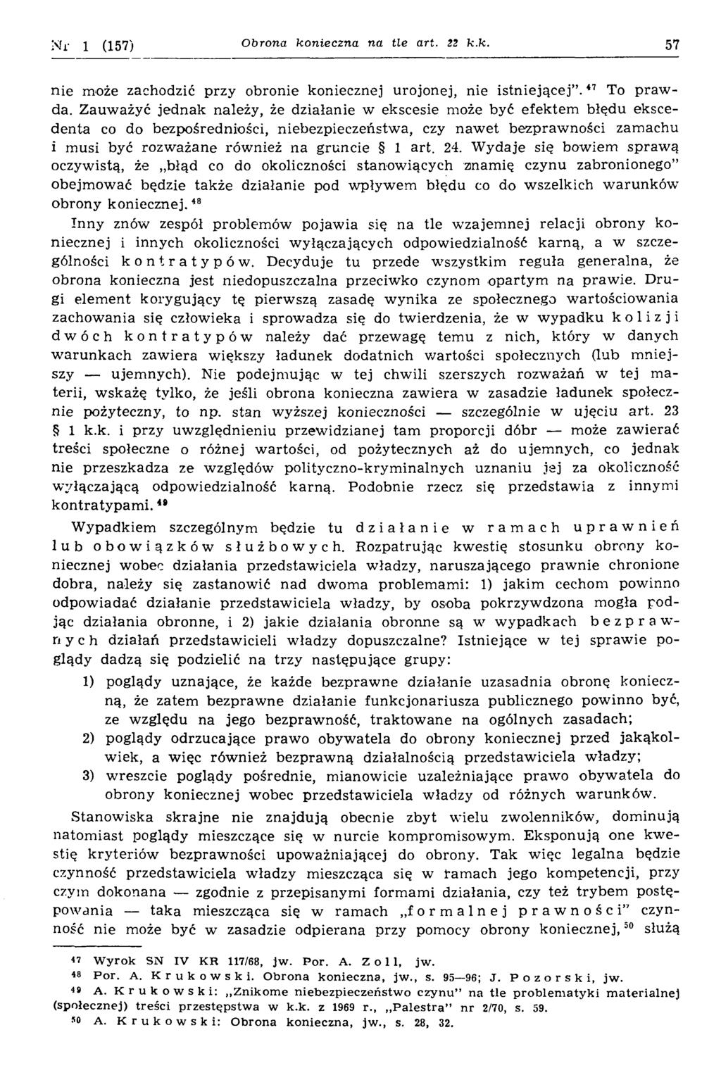 N r 1 (157) Obrona konieczna na tle art. 22 k.k. 57 nie może zachodzić przy obronie koniecznej urojonej, nie istn iejącej. 47 To p raw da.