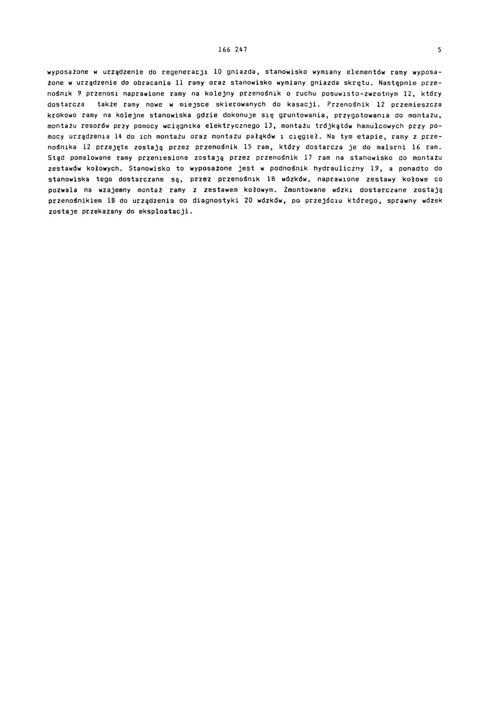 166 247 5 wyposażane w urządzenie do regeneracji 10 gniazda, stanowisko wymiany elementów ramy wyposażone w urządzenie do obracania 11 ramy oraz stanowisko wymiany gniazda skrętu.