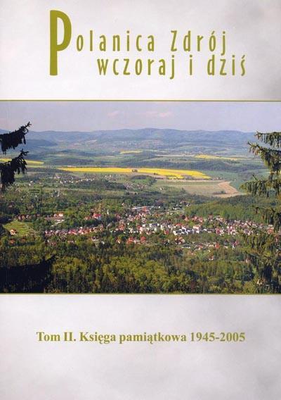 Tom II. Księga pamiątkowa 1945-2005 Zawiera 480 stron. Wydawca: Towarzystwo Miłośników Polanicy, 57-320 Polanica-Zdrój, ul. Dąbrowskiego 3 Nowa Ruda Polanica-Zdrój, luty 2006 r.