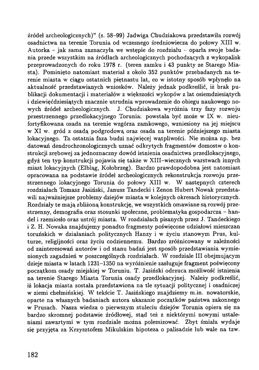 źródeł archeologicznych) (s. 58-99) Jadwiga Chudziakowa przedstawiła rozwój osadnictwa na terenie Torunia od wczesnego średniowiecza do połowy XIII w.