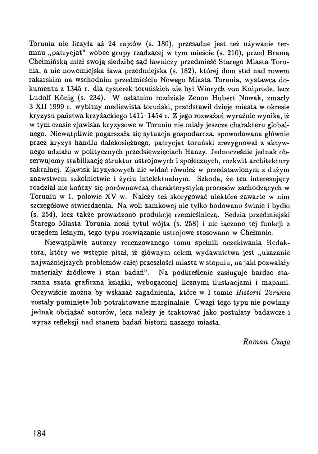 Torunia nie liczyła aż 24 rajców (s. 180), przesadne jest też używanie terminu patrycjat wobec grupy rządzącej w tym mieście (s.